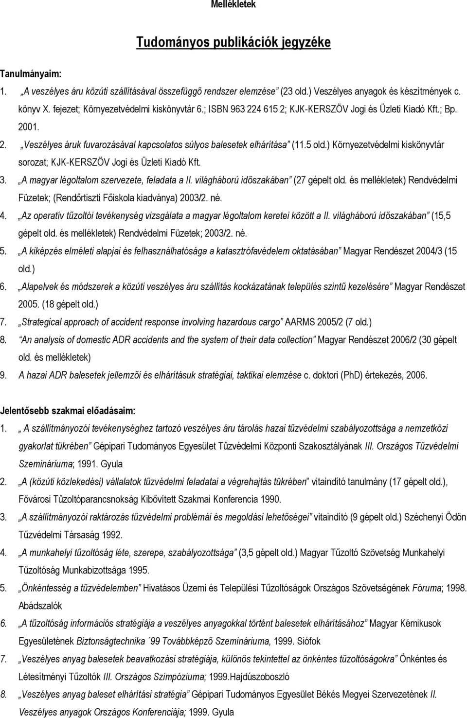 ) Környezetvédelmi kiskönyvtár sorozat; KJK-KERSZÖV Jogi és Üzleti Kiadó Kft. 3. A magyar légoltalom szervezete, feladata a II. világháború időszakában (27 gépelt old.