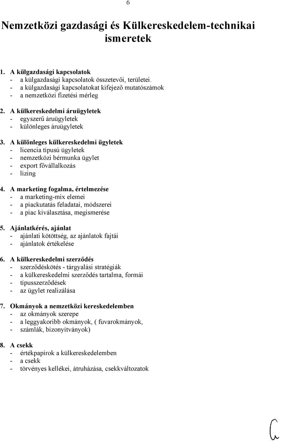 A különleges külkereskedelmi ügyletek - licencia típusú ügyletek - nemzetközi bérmunka ügylet - export fővállalkozás - lízing 4.