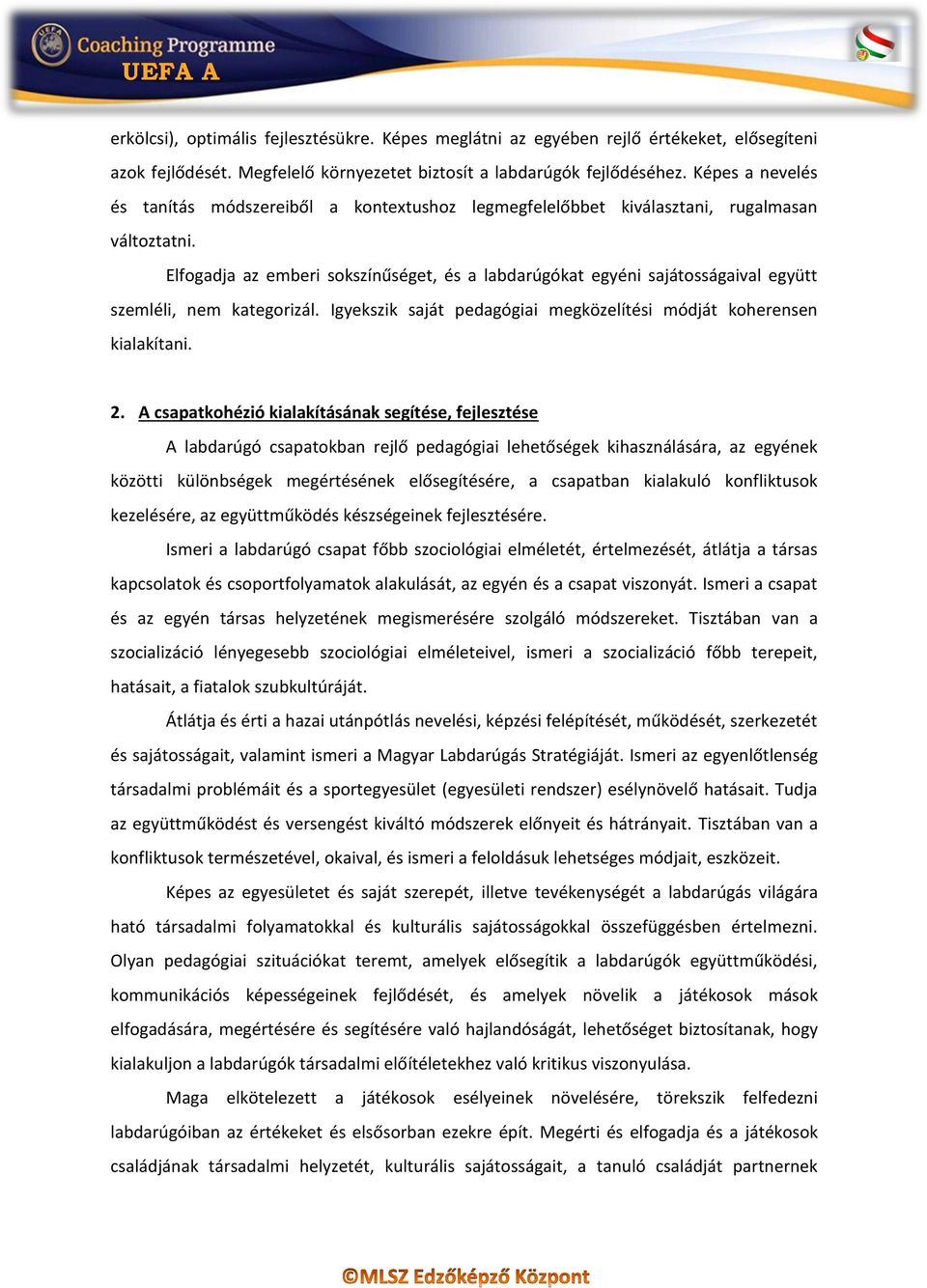 Elfogadja az emberi sokszínűséget, és a labdarúgókat egyéni sajátosságaival együtt szemléli, nem kategorizál. Igyekszik saját pedagógiai megközelítési módját koherensen kialakítani. 2.