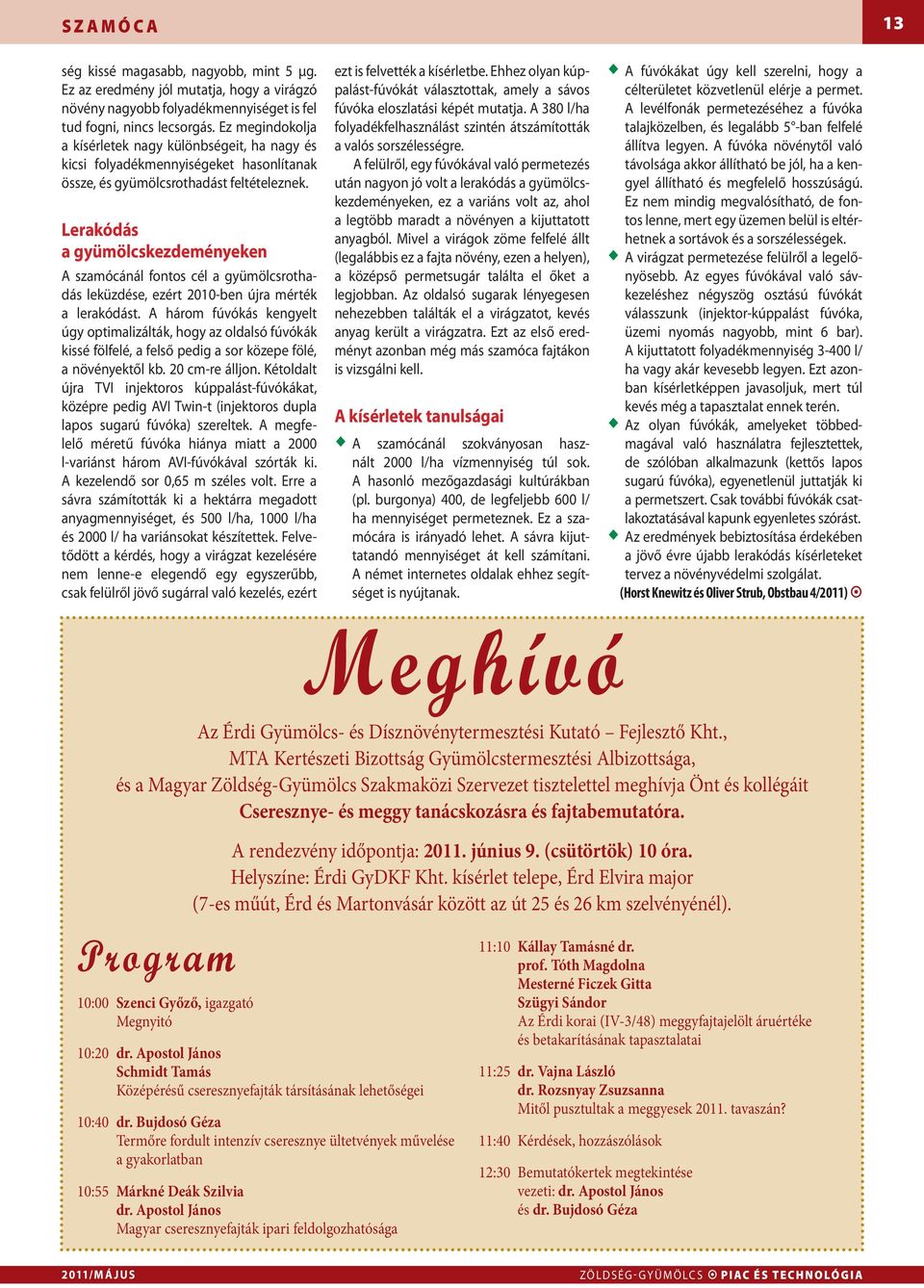 Lerakódás a gyümölcskezdeményeken A szamócánál fontos cél a gyümölcsrothadás leküzdése, ezért 2010-ben újra mérték a lerakódást.