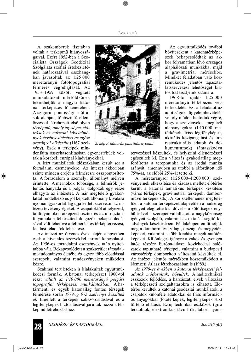 Az 1953 1959 között végzett munkálatokat mérföldkőnek tekinthetjük a magyar katonai térképezés történetében.