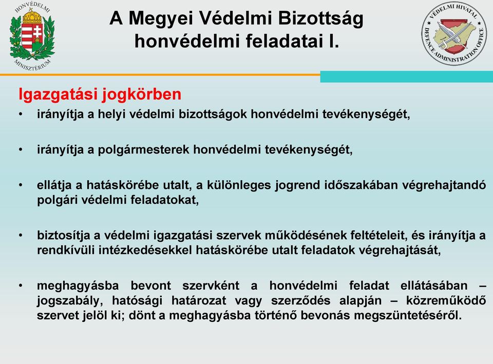 utalt, a különleges jogrend időszakában végrehajtandó polgári védelmi feladatokat, biztosítja a védelmi igazgatási szervek működésének feltételeit, és irányítja