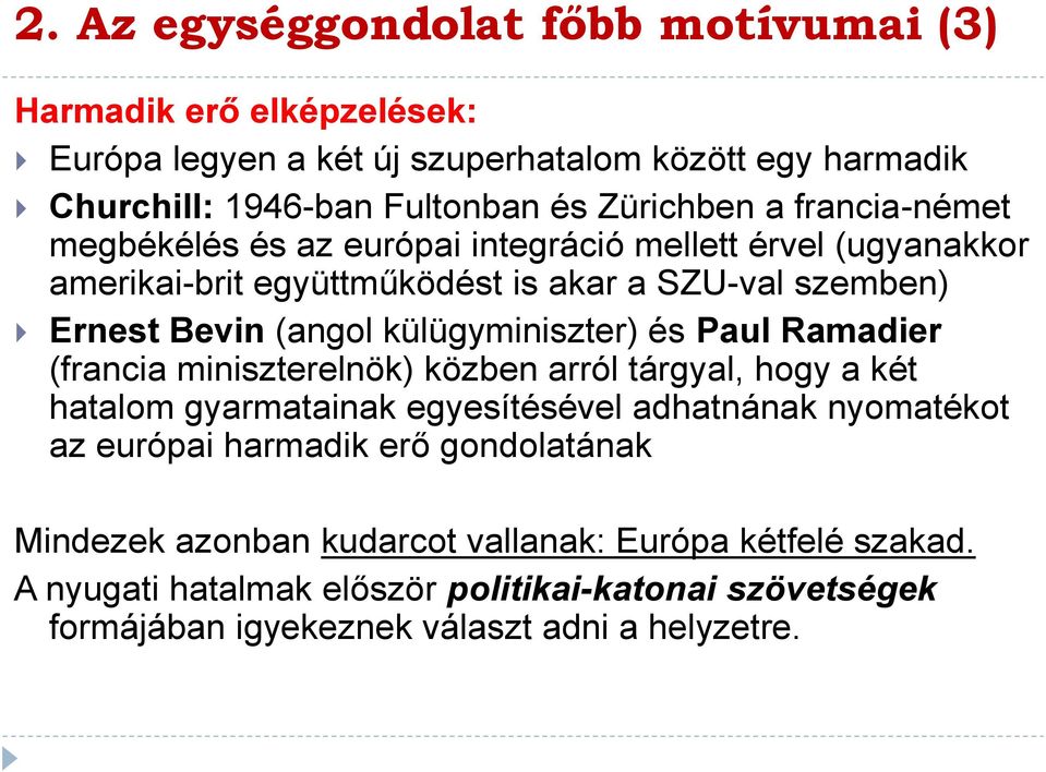 külügyminiszter) és Paul Ramadier (francia miniszterelnök) közben arról tárgyal, hogy a két hatalom gyarmatainak egyesítésével adhatnának nyomatékot az európai