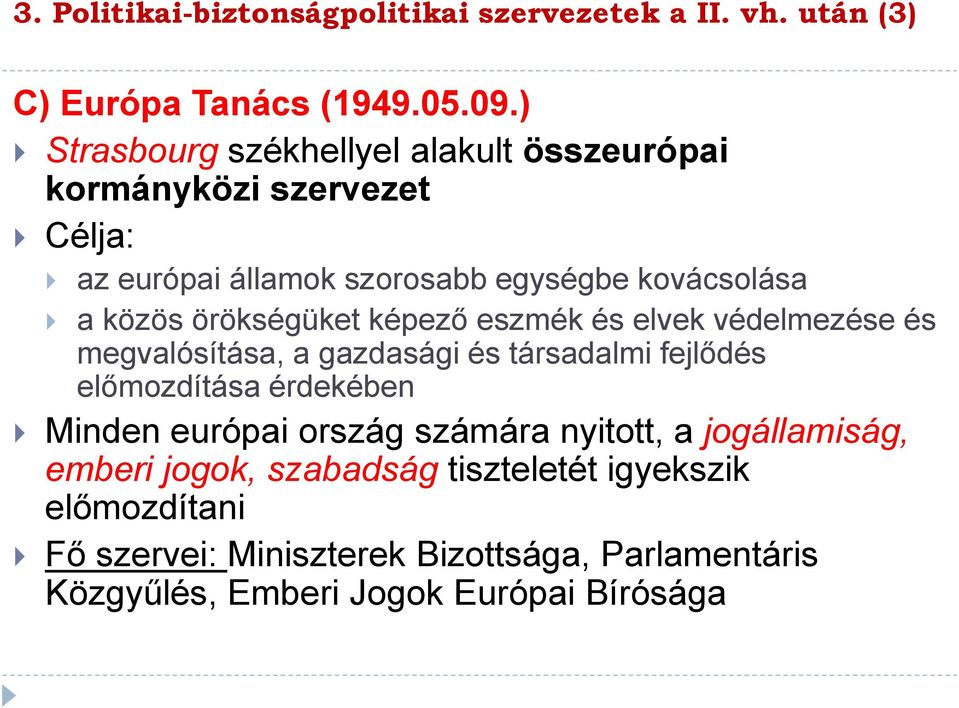 örökségüket képező eszmék és elvek védelmezése és megvalósítása, a gazdasági és társadalmi fejlődés előmozdítása érdekében Minden európai