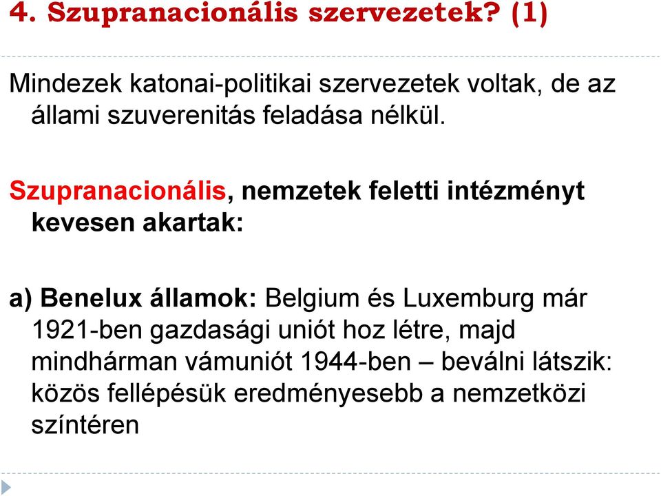 Szupranacionális, nemzetek feletti intézményt kevesen akartak: a) Benelux államok: Belgium és