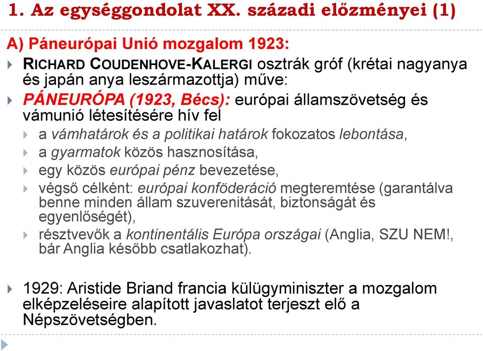 európai államszövetség és vámunió létesítésére hív fel a vámhatárok és a politikai határok fokozatos lebontása, a gyarmatok közös hasznosítása, egy közös európai pénz bevezetése,