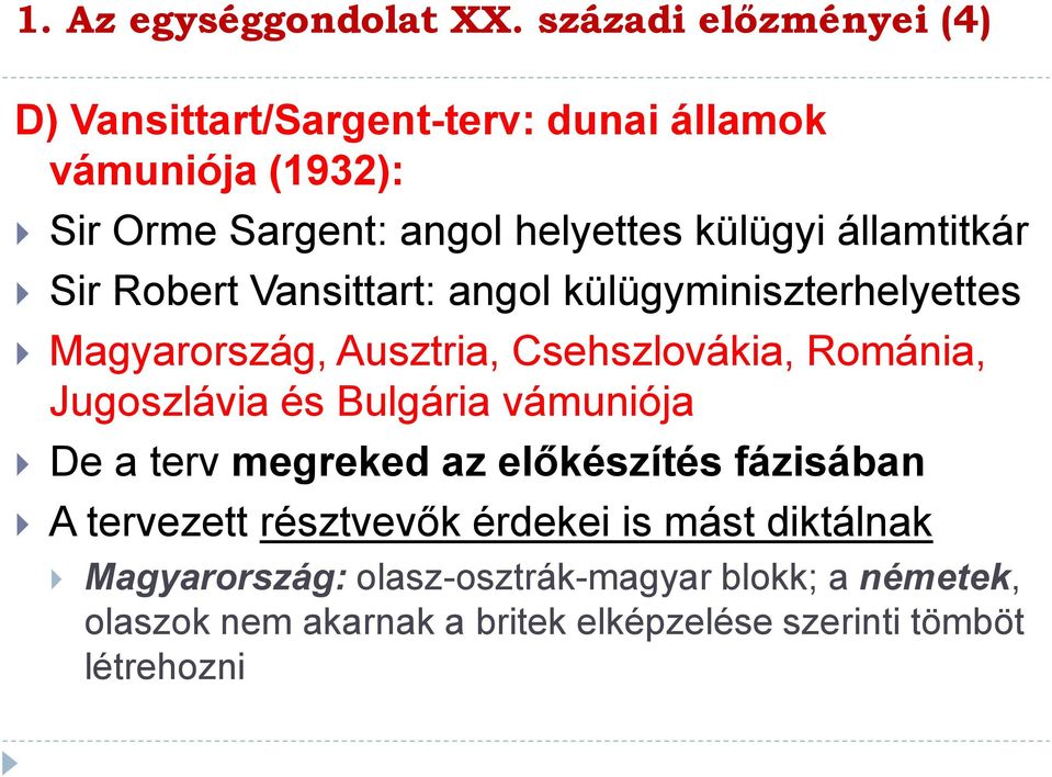 államtitkár Sir Robert Vansittart: angol külügyminiszterhelyettes Magyarország, Ausztria, Csehszlovákia, Románia, Jugoszlávia