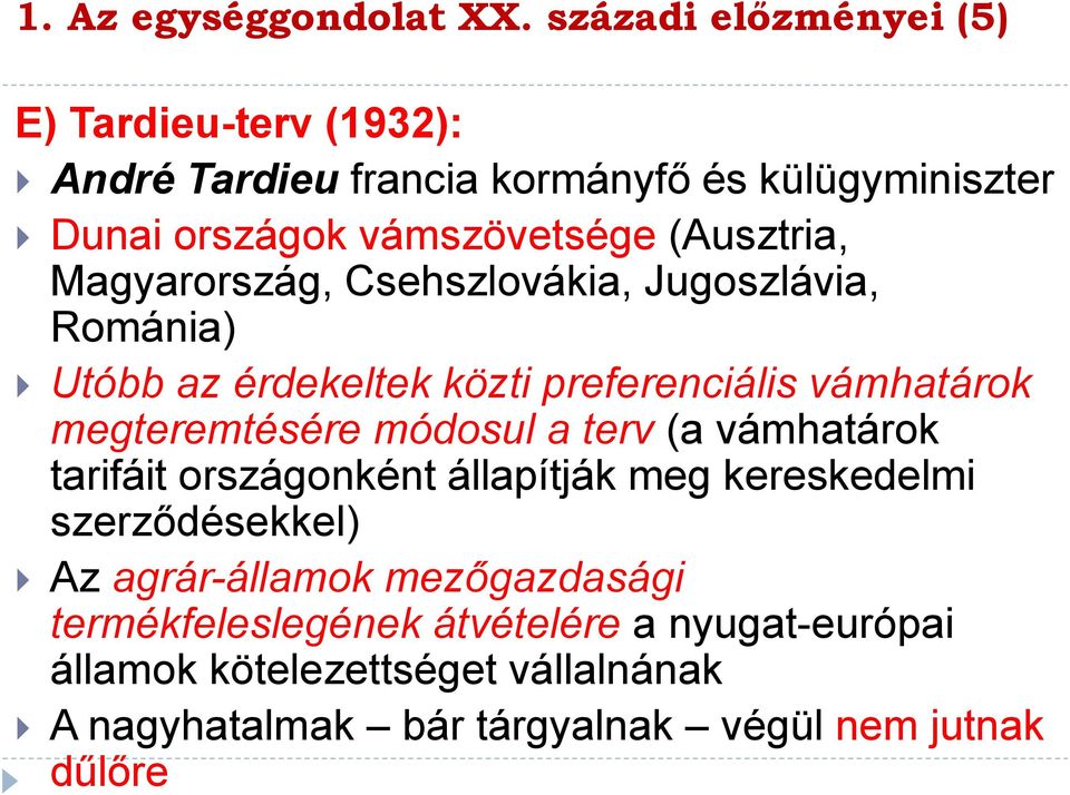 (Ausztria, Magyarország, Csehszlovákia, Jugoszlávia, Románia) Utóbb az érdekeltek közti preferenciális vámhatárok megteremtésére