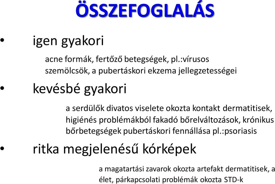 viselete okozta kontakt dermatitisek, higiénés problémákból fakadó bőrelváltozások, krónikus