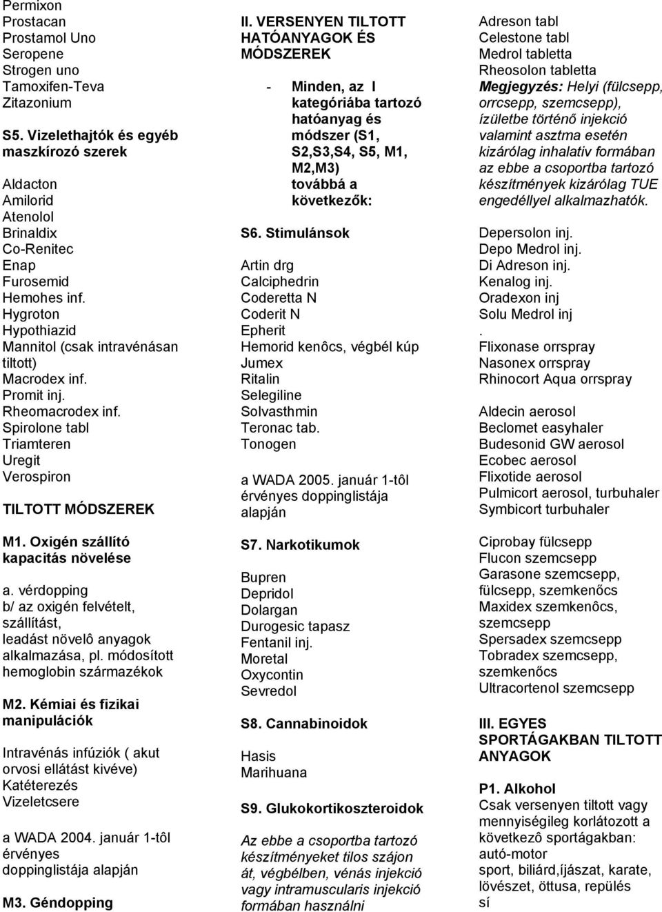 Oxigén szállító kapacitás növelése a. vérdopping b/ az oxigén felvételt, szállítást, leadást növelô anyagok alkalmazása, pl. módosított hemoglobin származékok M2.