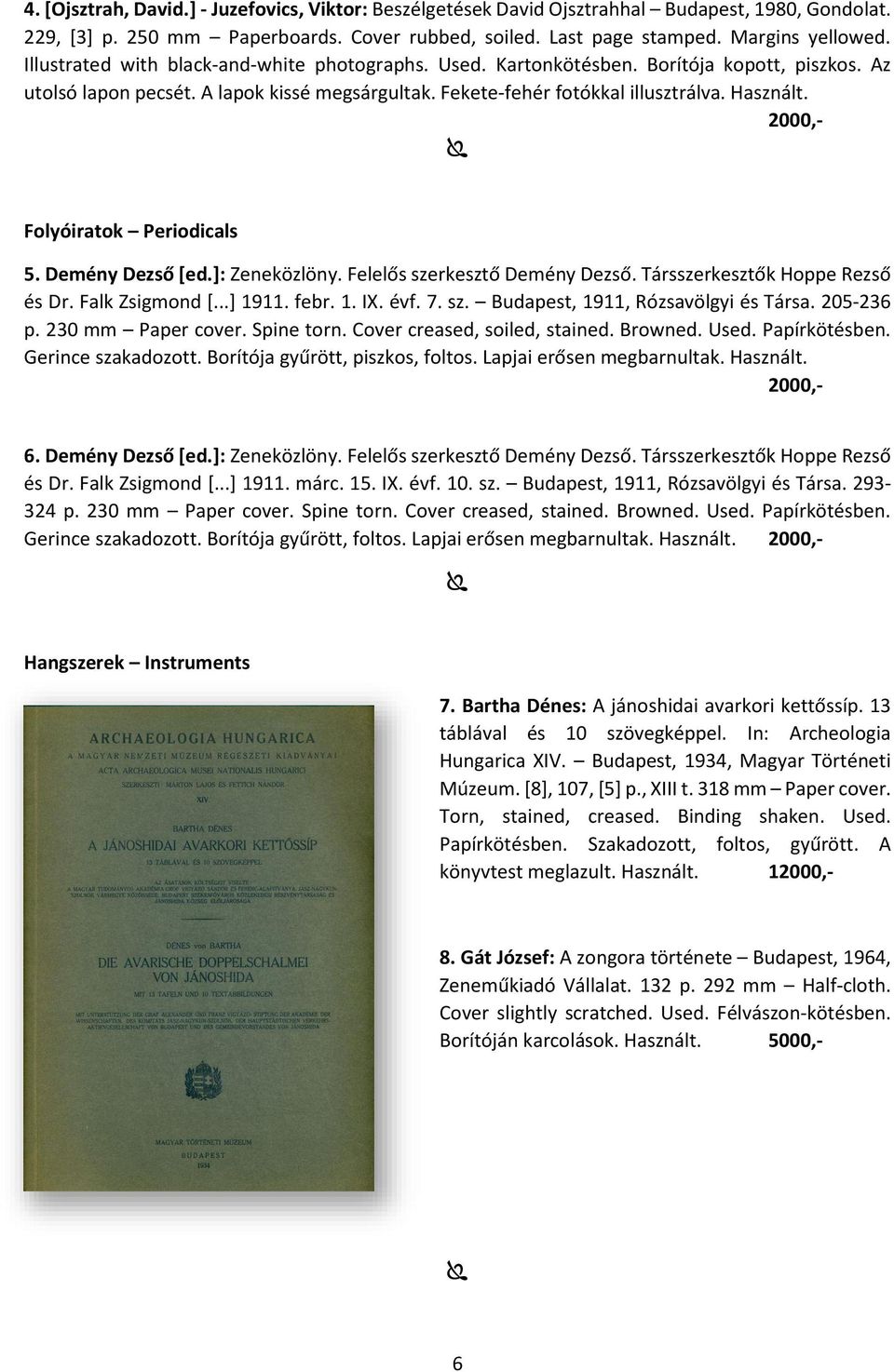 2000,- Folyóiratok Periodicals 5. Demény Dezső [ed.]: Zeneközlöny. Felelős szerkesztő Demény Dezső. Társszerkesztők Hoppe Rezső és Dr. Falk Zsigmond [...] 1911. febr. 1. IX. évf. 7. sz. Budapest, 1911, Rózsavölgyi és Társa.