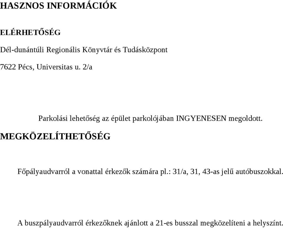 MEGKÖZELÍTHETŐSÉG Főpályaudvarról a vonattal érkezők számára pl.