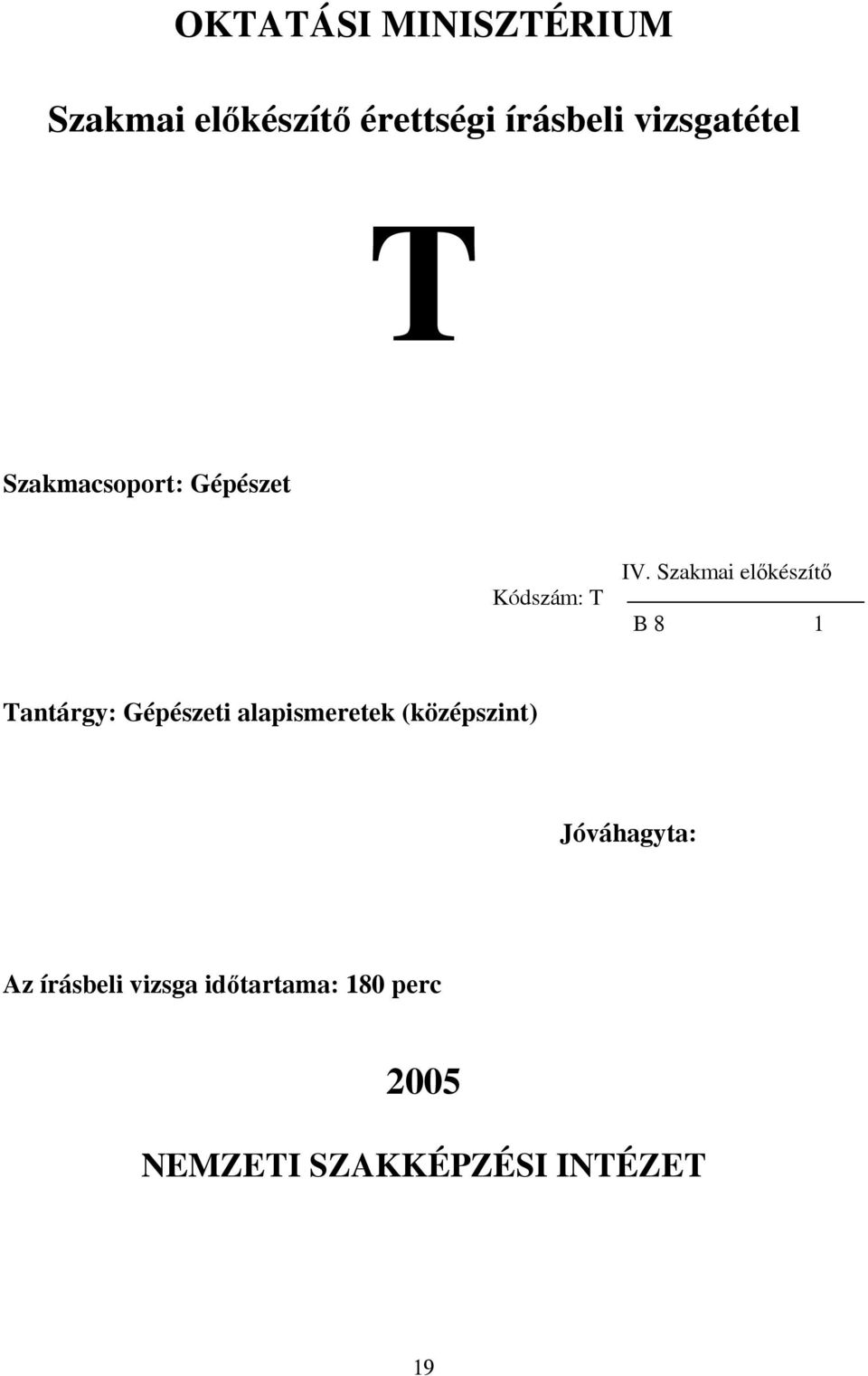 Szakmai előkészítő B 8 1 Tantárgy: Gépészeti alapismeretek