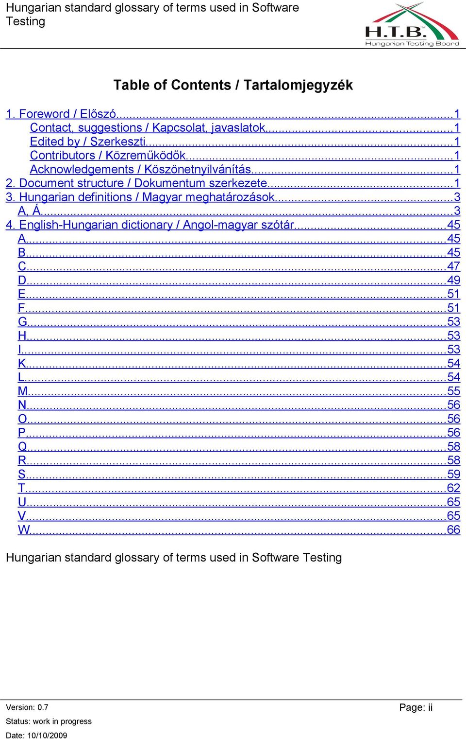 Hungarian definitions / Magyar meghatározások...3 A, Á...3 4. English-Hungarian dictionary / Angol-magyar szótár...45 A...45 B...45 C...47 D...49 E...51 F...51 G.