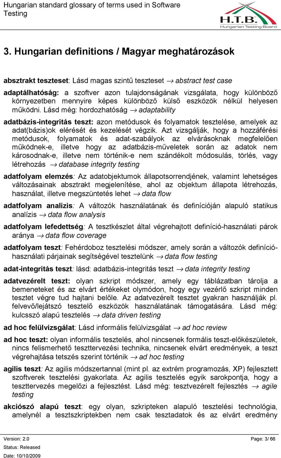 Lásd még: hordozhatóság adaptability adatbázis-integritás teszt: azon metódusok és folyamatok tesztelése, amelyek az adat(bázis)ok elérését és kezelését végzik.