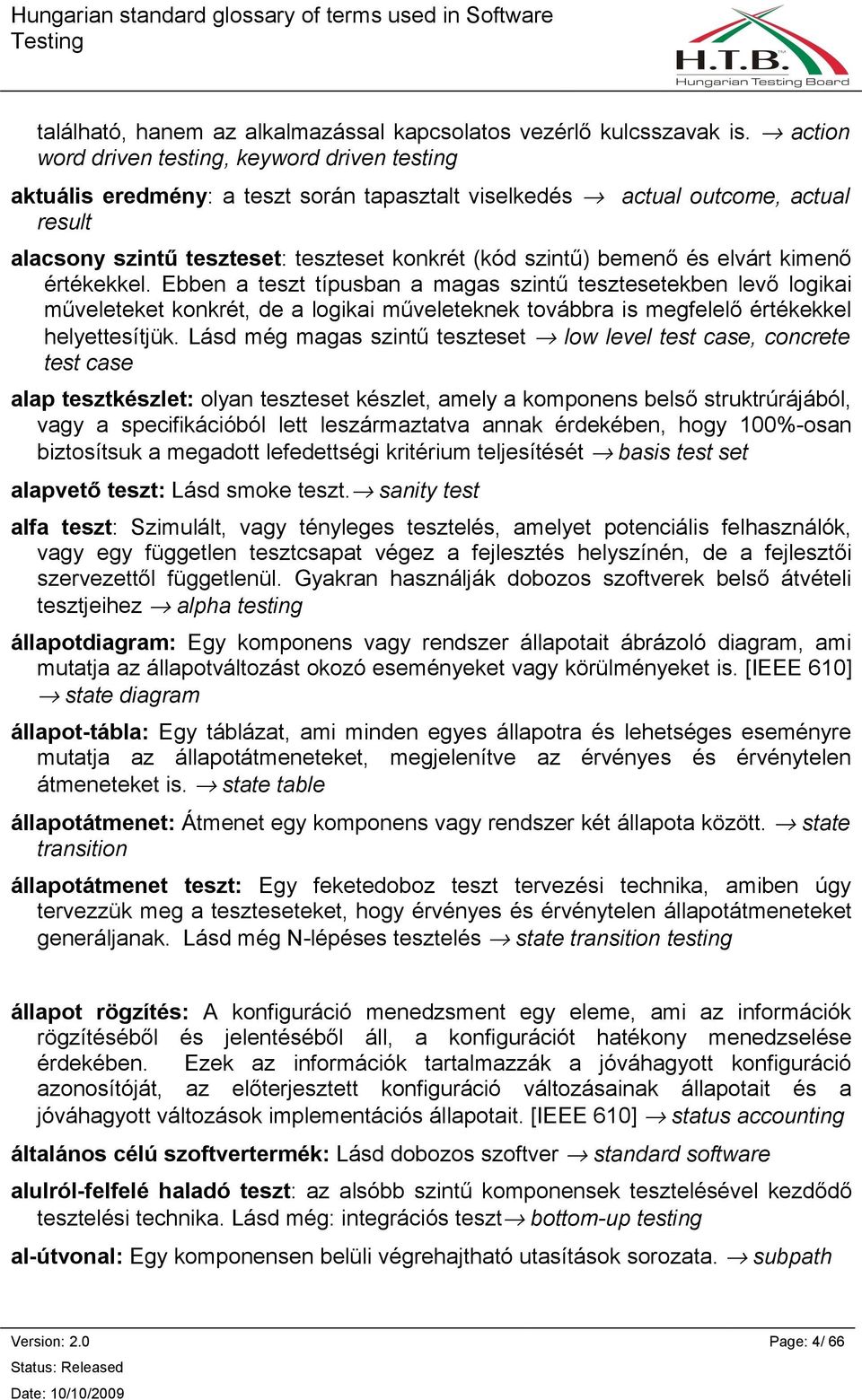 bemenő és elvárt kimenő értékekkel. Ebben a teszt típusban a magas szintű tesztesetekben levő logikai műveleteket konkrét, de a logikai műveleteknek továbbra is megfelelő értékekkel helyettesítjük.