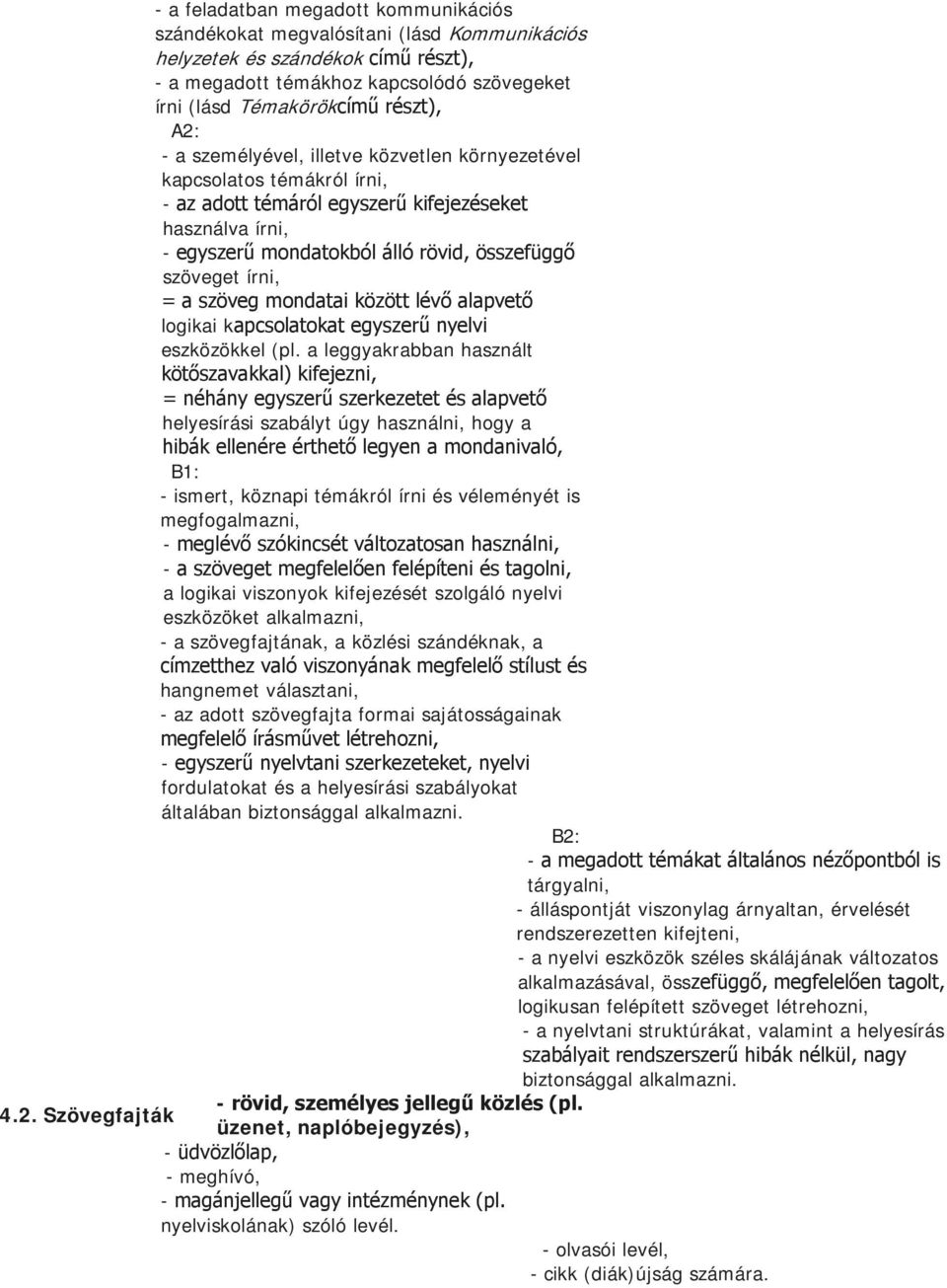 = a szöveg mondatai között lévő alapvető logikai kapcsolatokat egyszerű nyelvi eszközökkel (pl.