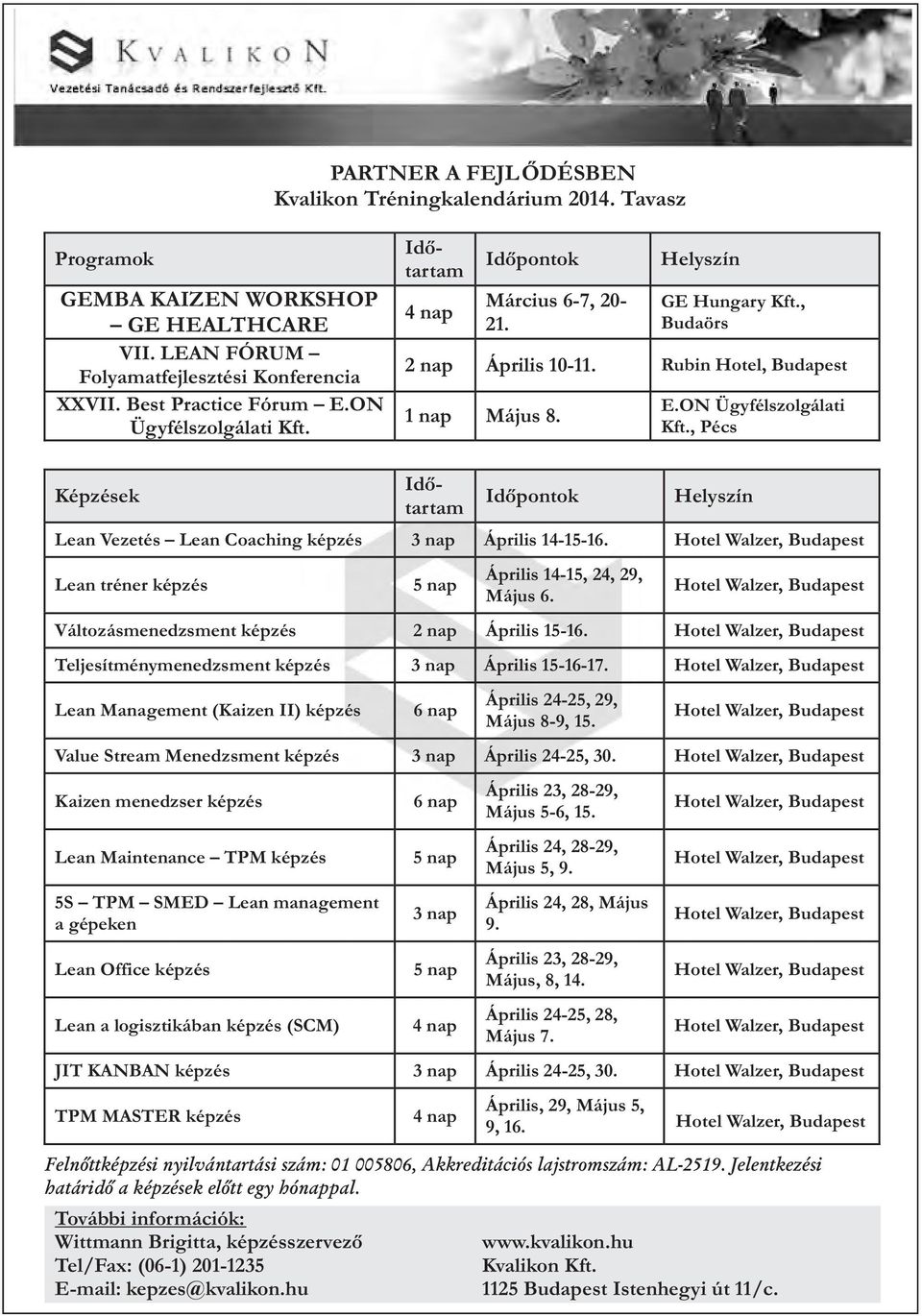 Lean tréner képzés Április 14-15, 24, 29, Május 6. Változásmenedzsment képzés 2 nap Április 15-16. Teljesítménymenedzsment képzés 3 nap Április 15-16-17.