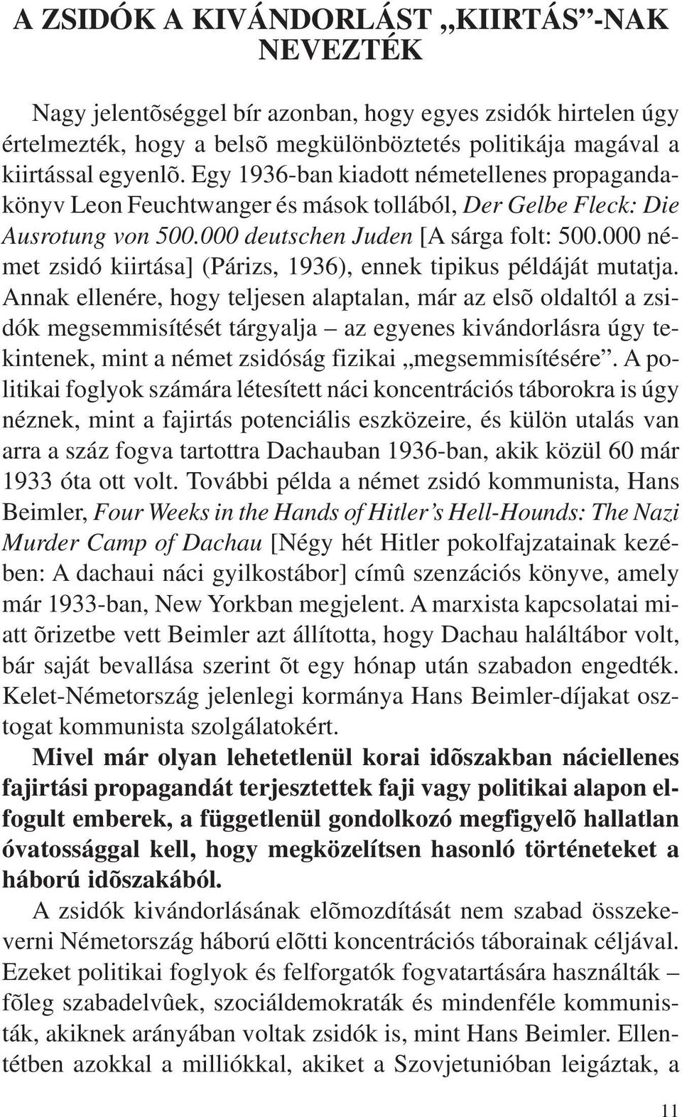 000 német zsidó kiirtása] (Párizs, 1936), ennek tipikus példáját mutatja.