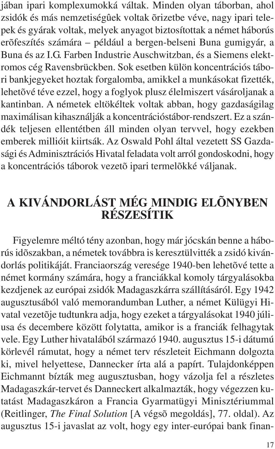 bergen-belseni Buna gumigyár, a Buna és az I.G. Farben Industrie Auschwitzban, és a Siemens elektromos cég Ravensbrückben.