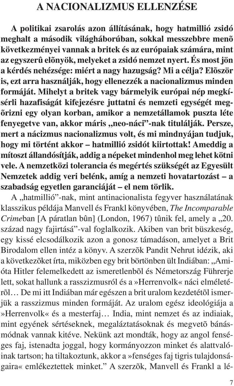 Elõször is, ezt arra használják, hogy ellenezzék a nacionalizmus minden formáját.