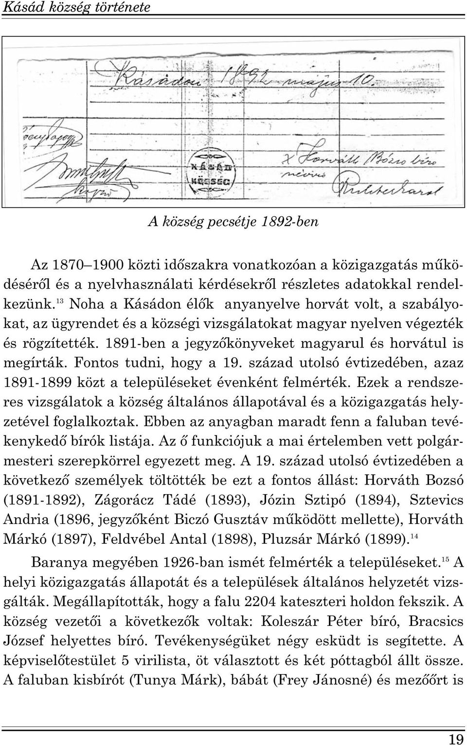 1891-ben a jegyzőkönyveket magyarul és horvátul is megírták. Fontos tudni, hogy a 19. század utolsó évtizedében, azaz 1891-1899 közt a településeket évenként felmérték.