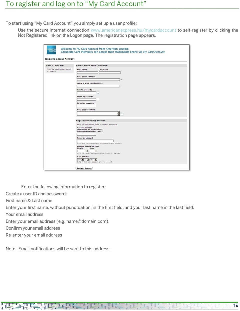 Enter the following information to register: Create a user ID and password: First name & Last name Enter your first name, without punctuation, in the first field,