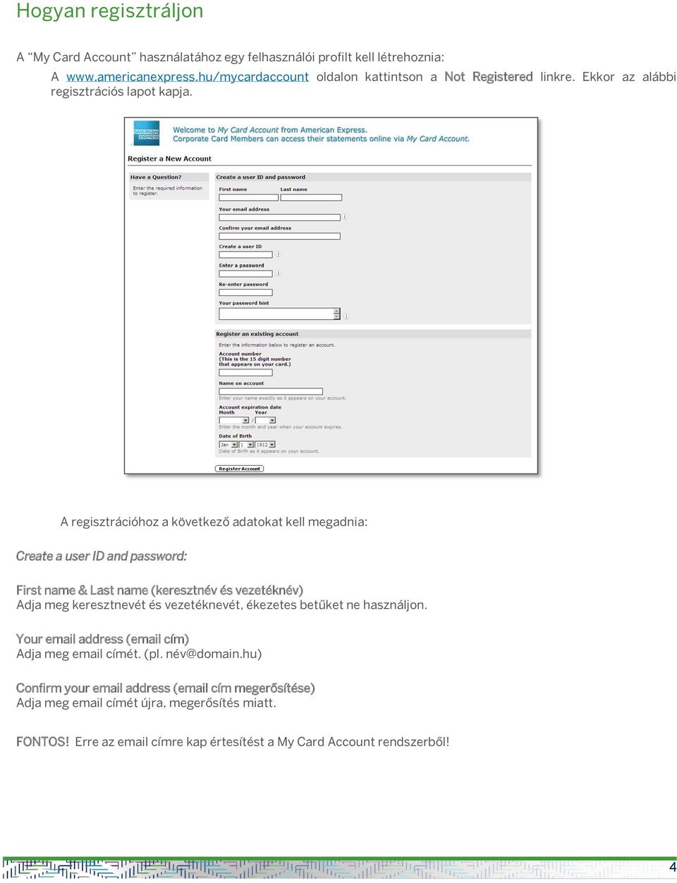 A regisztrációhoz a következő adatokat kell megadnia: Create a user ID and password: First name & Last name (keresztnév és vezetéknév) Adja meg keresztnevét és