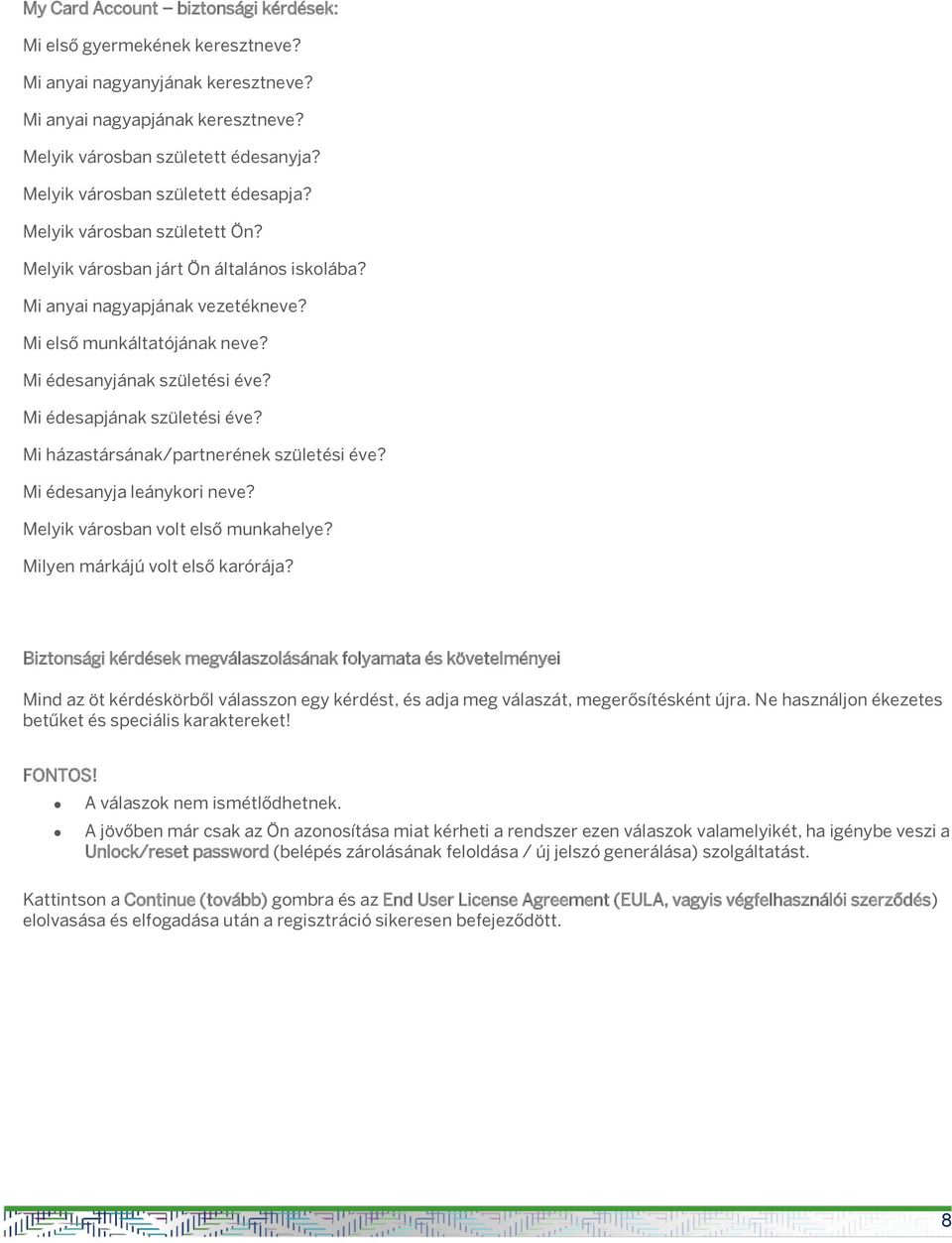 Mi édesanyjának születési éve? Mi édesapjának születési éve? Mi házastársának/partnerének születési éve? Mi édesanyja leánykori neve? Melyik városban volt első munkahelye?