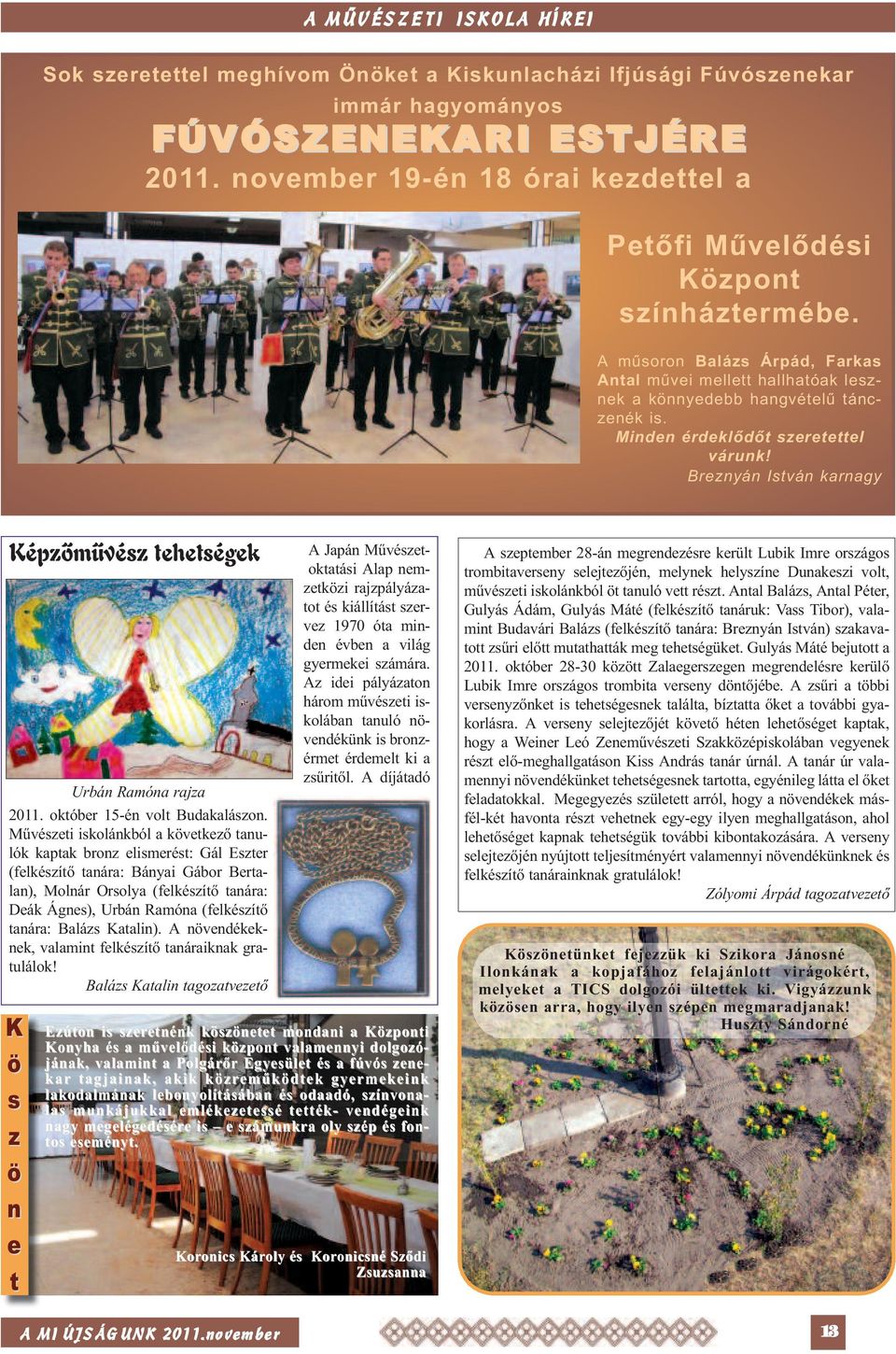 Minden érdeklődőt szeretettel várunk! Breznyán István karnagy Képzőművész tehetségek Urbán Ramóna rajza 2011. október 15-én volt Bu da ka lászon.