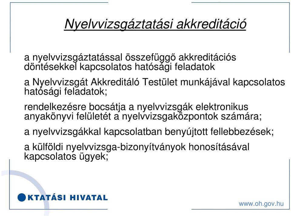 rendelkezésre bocsátja a nyelvvizsgák elektronikus anyakönyvi felületét a nyelvvizsgaközpontok számára; a