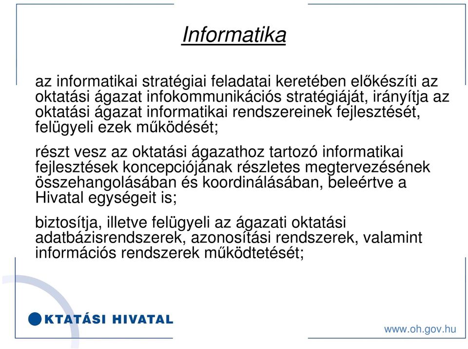 informatikai fejlesztések koncepciójának részletes megtervezésének összehangolásában és koordinálásában, beleértve a Hivatal egységeit