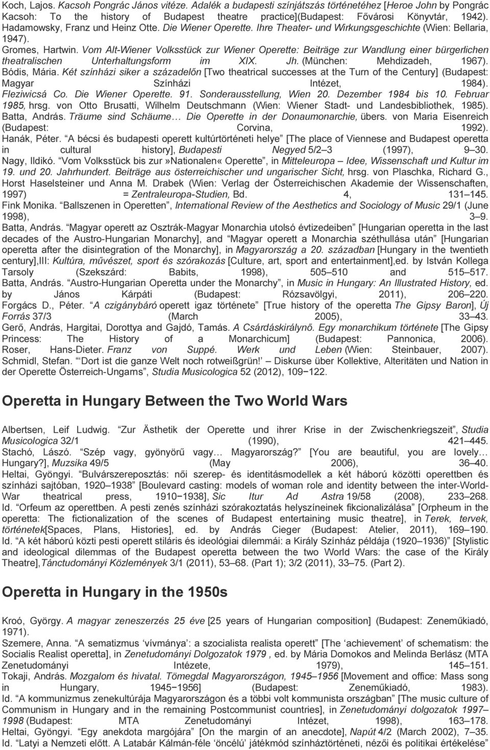 Vom Alt-Wiener Volksstück zur Wiener Operette: Beiträge zur Wandlung einer bürgerlichen theatralischen Unterhaltungsform im XIX. Jh. (München: Mehdizadeh, 1967). Bódis, Mária.