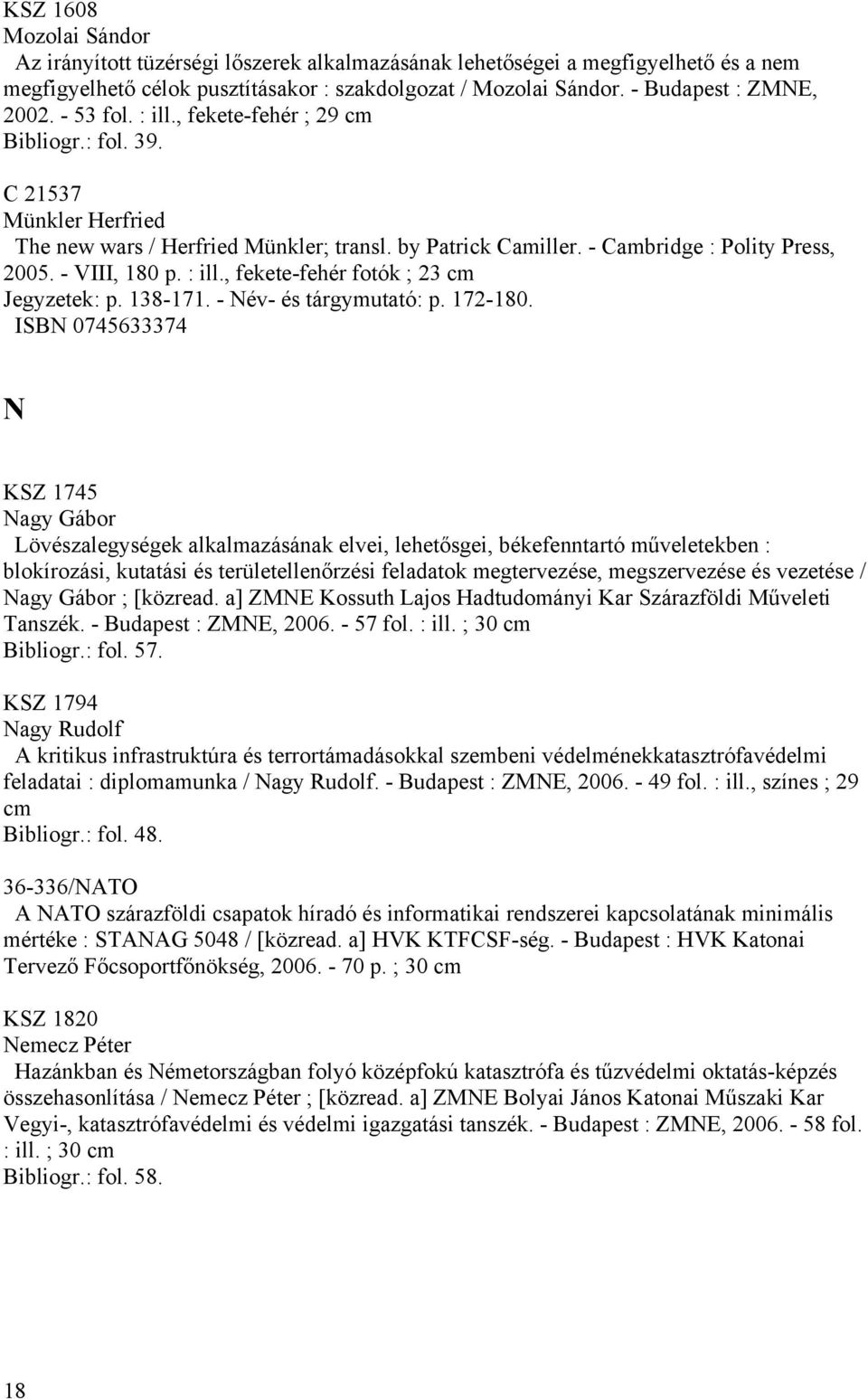 : ill., fekete-fehér fotók ; 23 cm Jegyzetek: p. 138-171. - Név- és tárgymutató: p. 172-180.