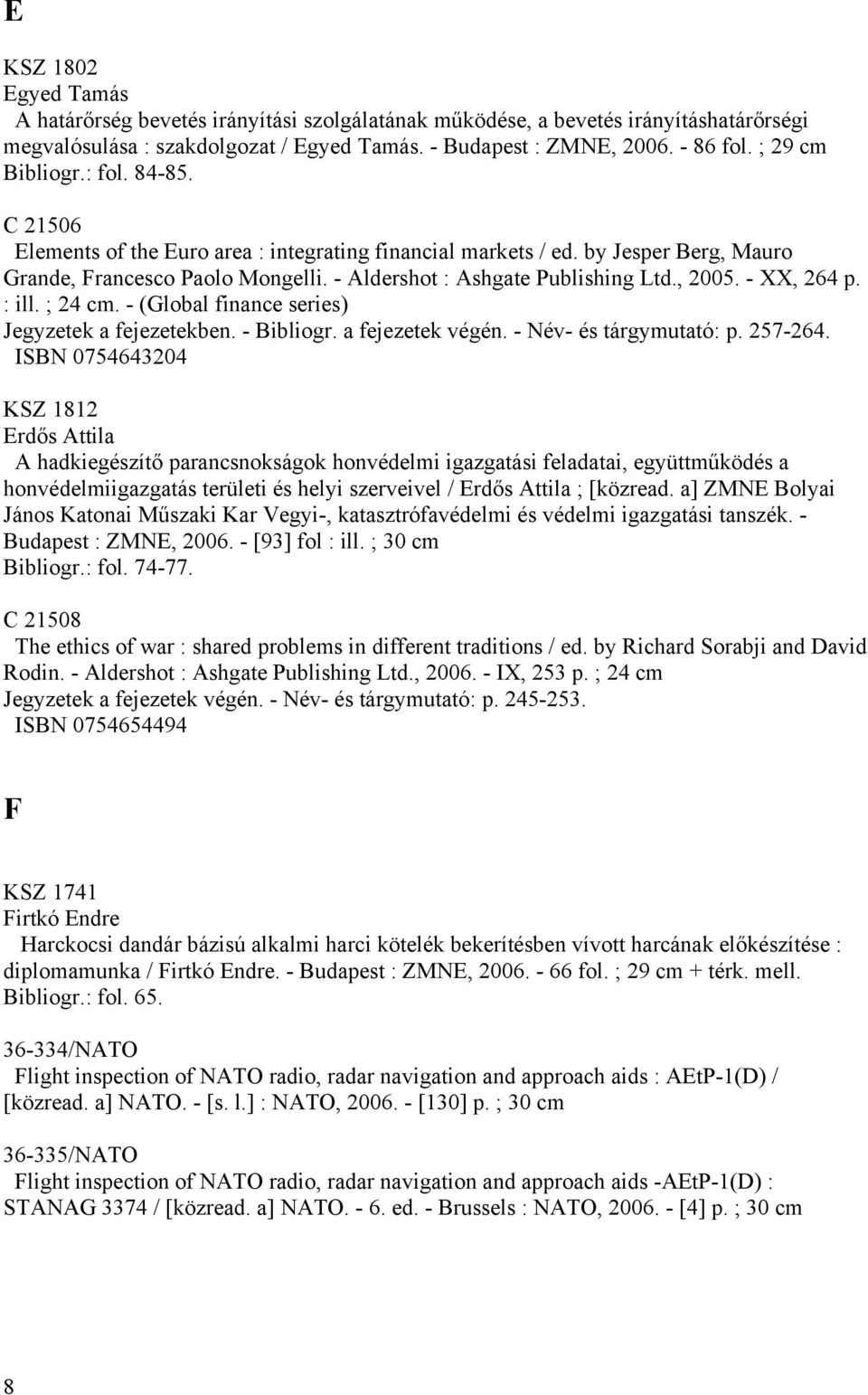 , 2005. - XX, 264 p. : ill. ; 24 cm. - (Global finance series) Jegyzetek a fejezetekben. - Bibliogr. a fejezetek végén. - Név- és tárgymutató: p. 257-264.