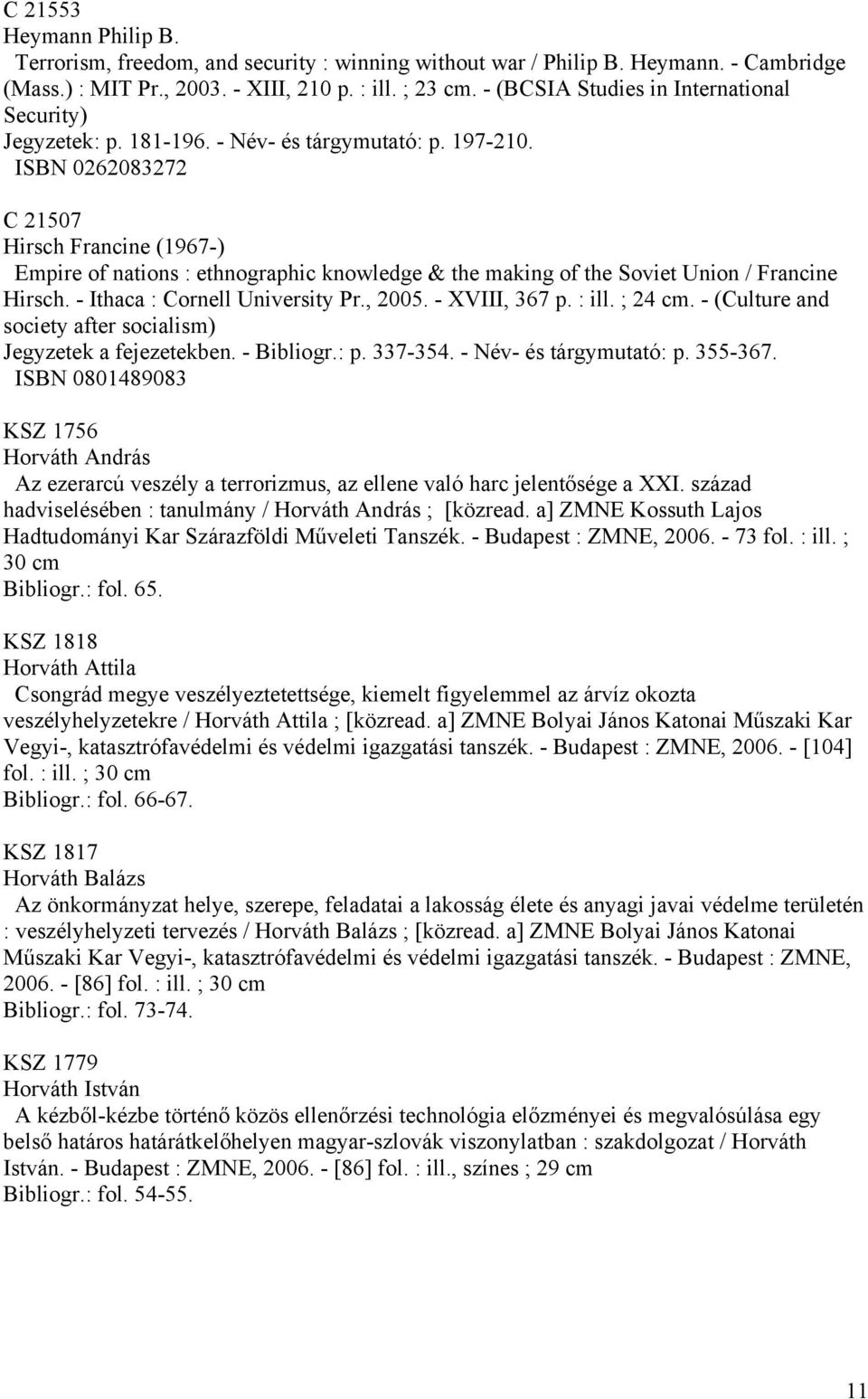 ISBN 0262083272 C 21507 Hirsch Francine (1967-) Empire of nations : ethnographic knowledge & the making of the Soviet Union / Francine Hirsch. - Ithaca : Cornell University Pr., 2005. - XVIII, 367 p.