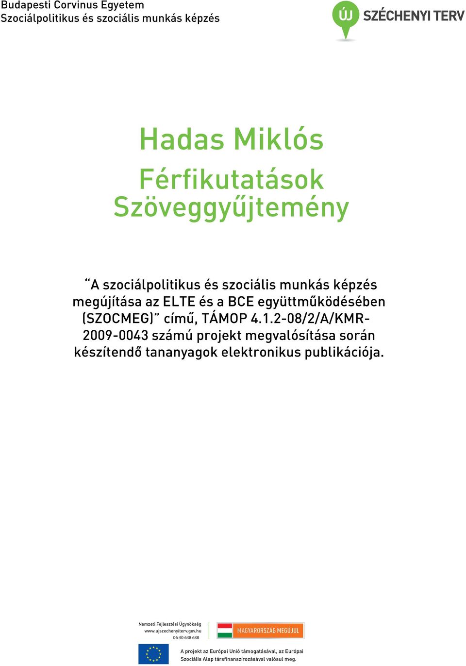 2-08/2/A/KMR- 2009-0043 számú projekt megvalósítása során készítendo tananyagok elektronikus publikációja.