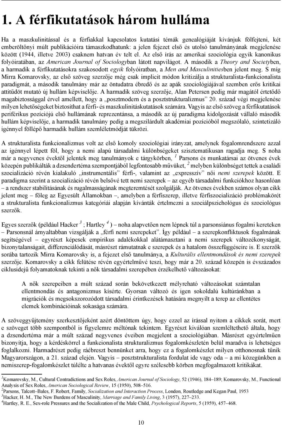 Az első írás az amerikai szociológia egyik kanonikus folyóiratában, az American Journal of Sociologyban látott napvilágot.