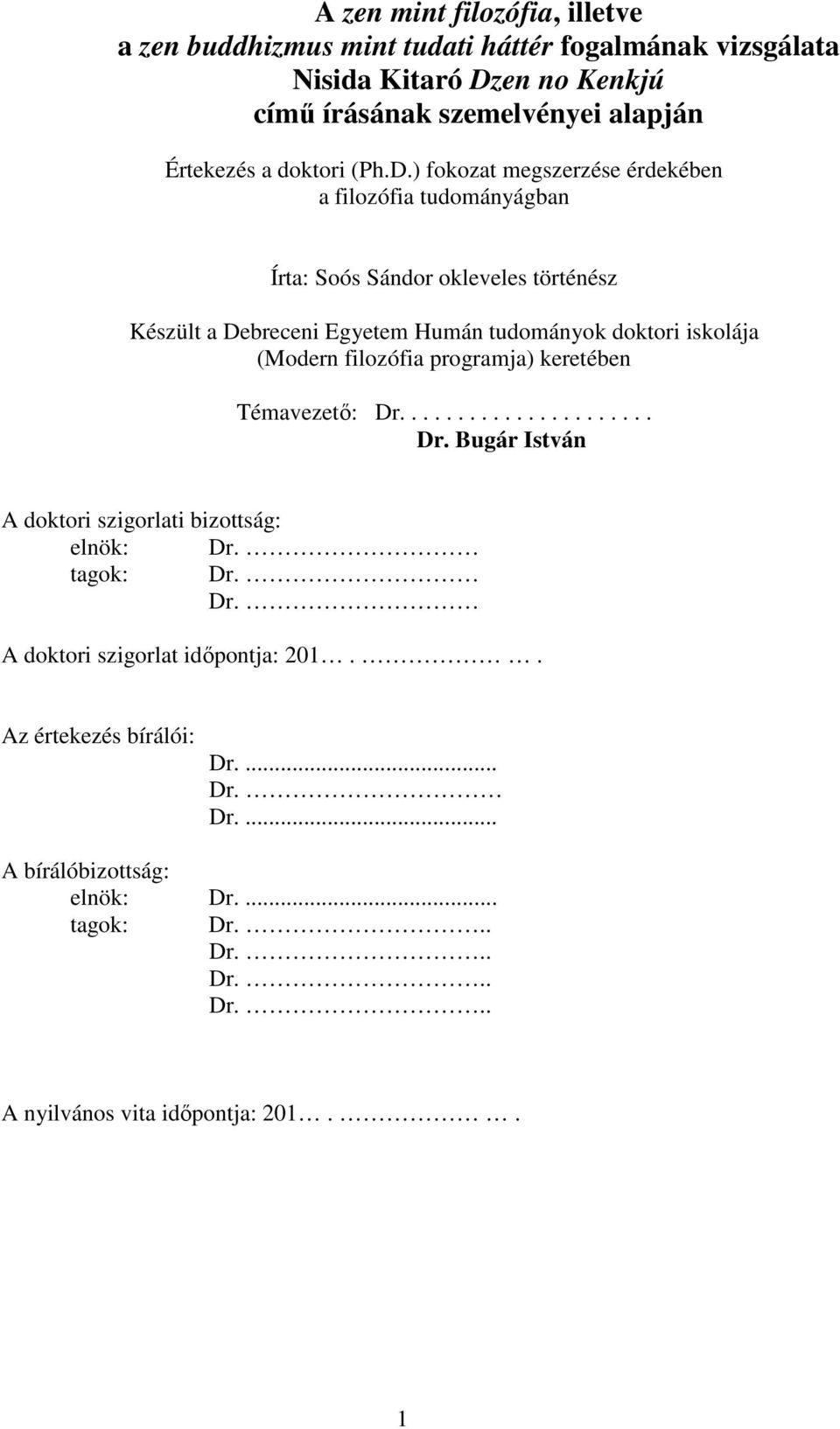 ) fokozat megszerzése érdekében a filozófia tudományágban Írta: Soós Sándor okleveles történész Készült a Debreceni Egyetem Humán tudományok doktori iskolája (Modern