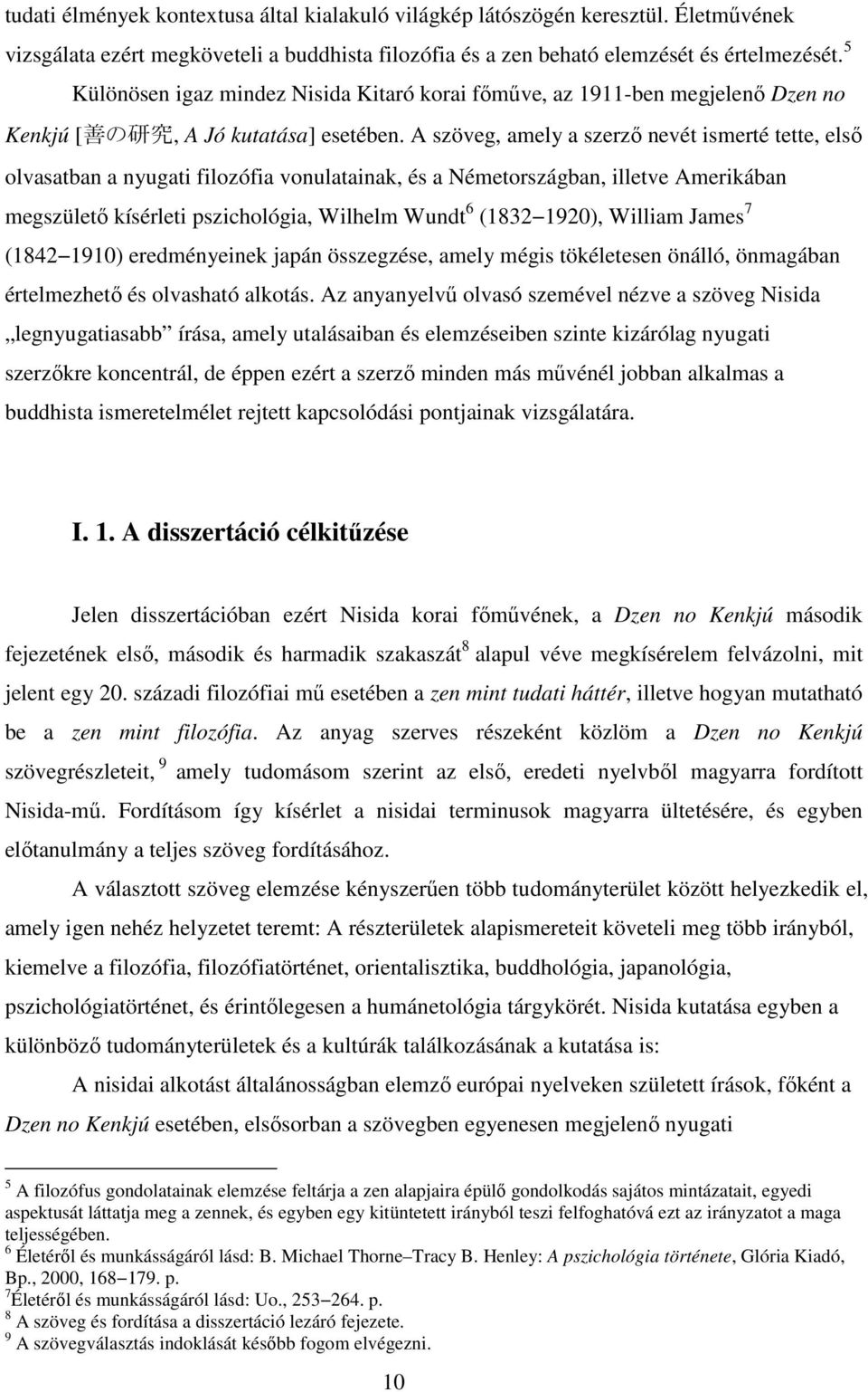 A szöveg, amely a szerző nevét ismerté tette, első olvasatban a nyugati filozófia vonulatainak, és a Németországban, illetve Amerikában megszülető kísérleti pszichológia, Wilhelm Wundt 6 (1832 1920),