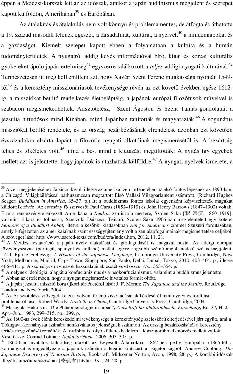 Kiemelt szerepet kapott ebben a folyamatban a kultúra és a humán tudományterületek.