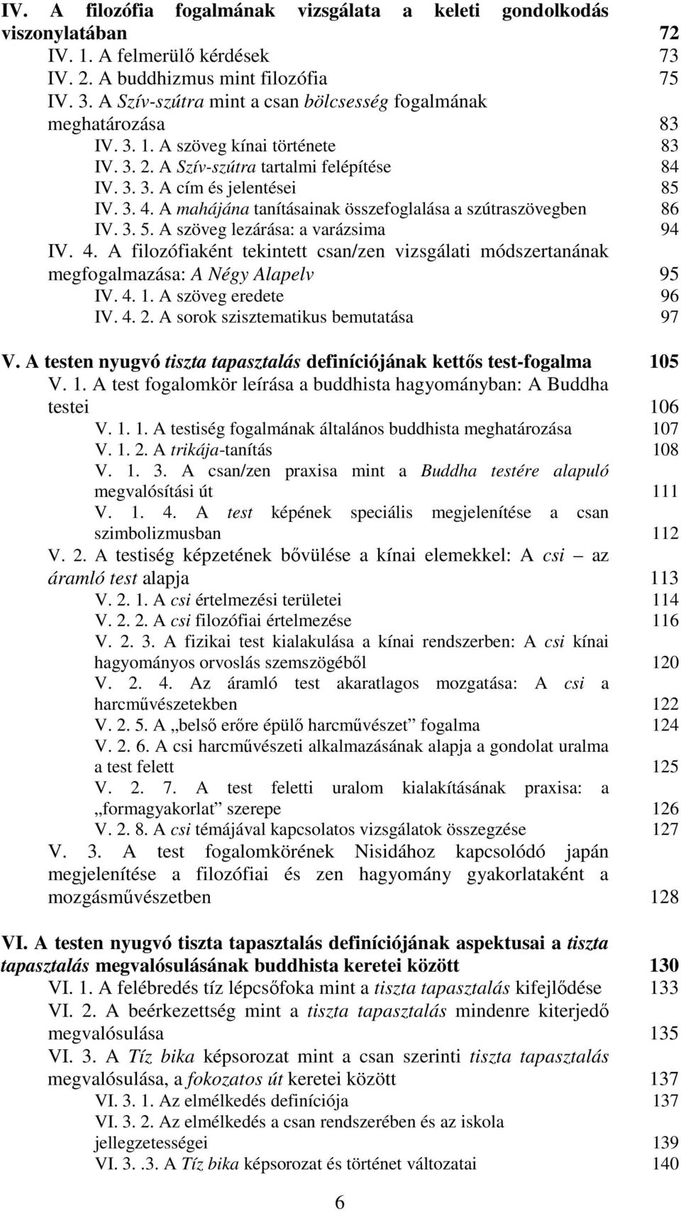 A mahájána tanításainak összefoglalása a szútraszövegben 86 IV. 3. 5. A szöveg lezárása: a varázsima 94 IV. 4.