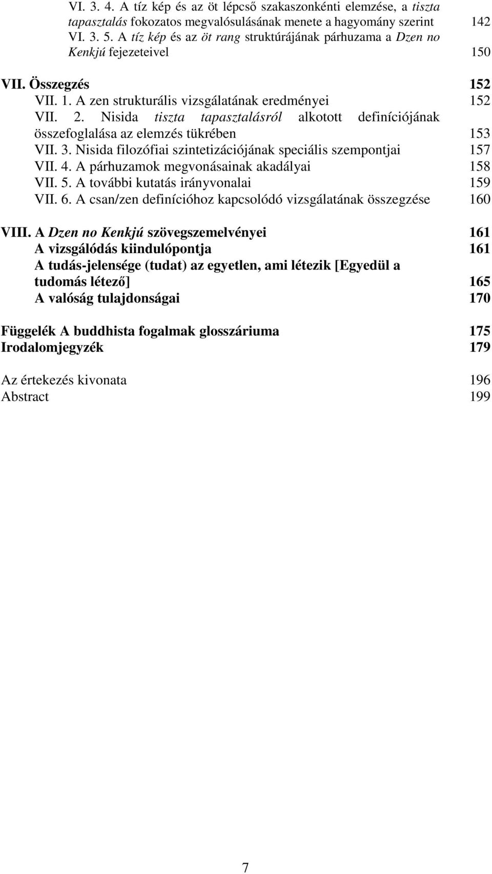 Nisida tiszta tapasztalásról alkotott definíciójának összefoglalása az elemzés tükrében 153 VII. 3. Nisida filozófiai szintetizációjának speciális szempontjai 157 VII. 4.