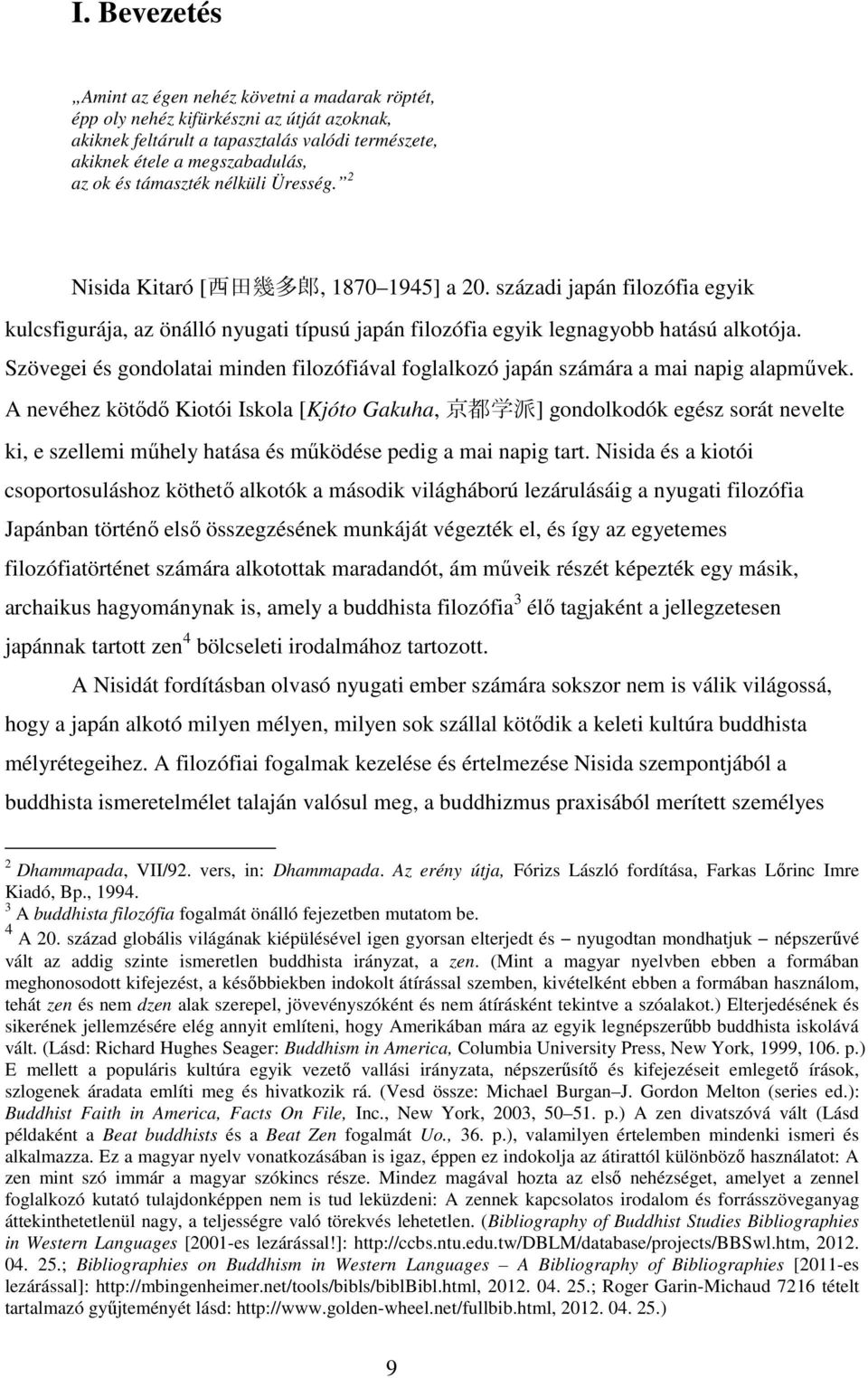 Szövegei és gondolatai minden filozófiával foglalkozó japán számára a mai napig alapművek.