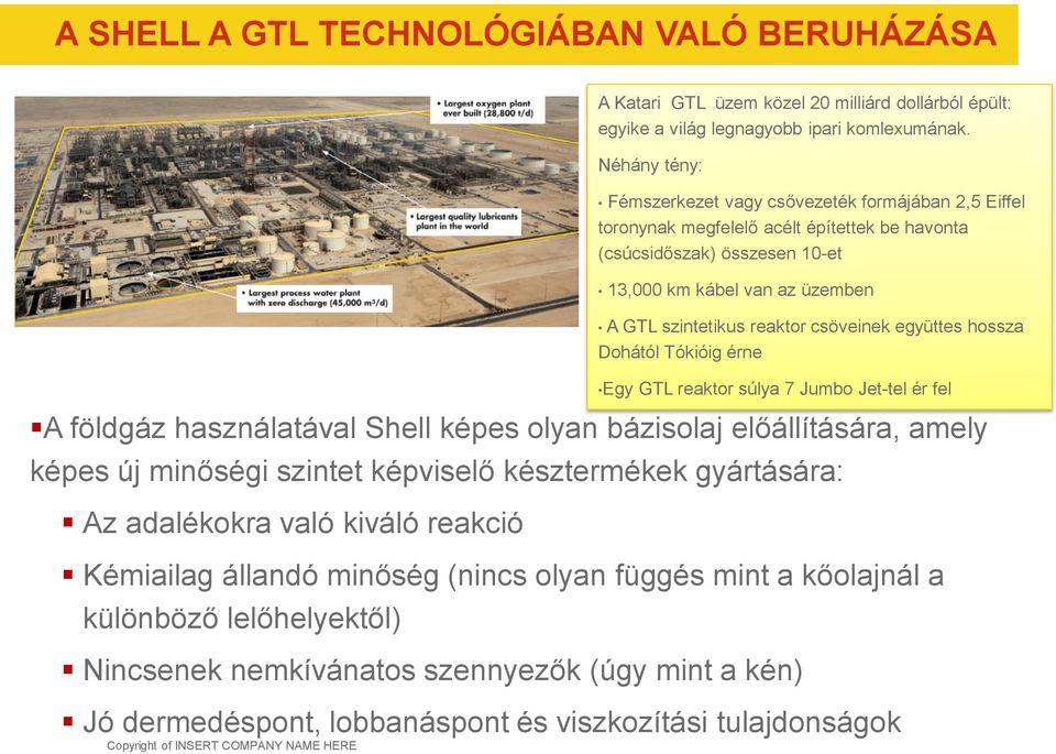 viszkozítási tulajdonságok Copyright of INSERT COMPANY NAME HERE A Katari GTL üzem közel 20 milliárd dollárból épült: egyike a világ legnagyobb ipari komlexumának.