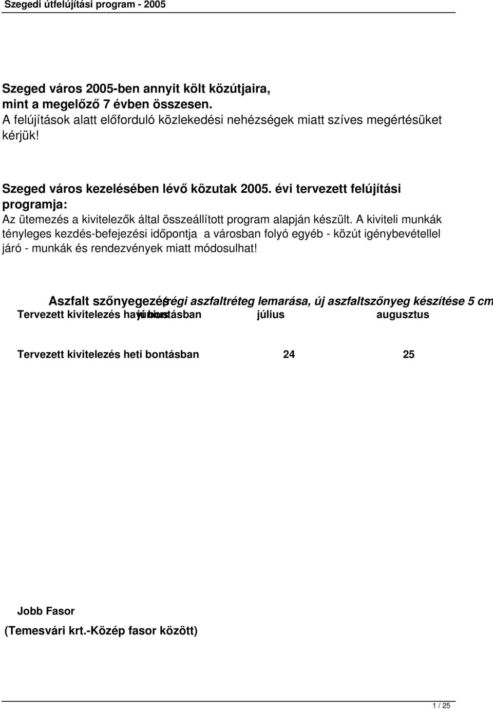 A kiviteli munkák tényleges kezdés-befejezési időpontja a városban folyó egyéb - közút igénybevétellel járó - munkák és rendezvények miatt módosulhat!