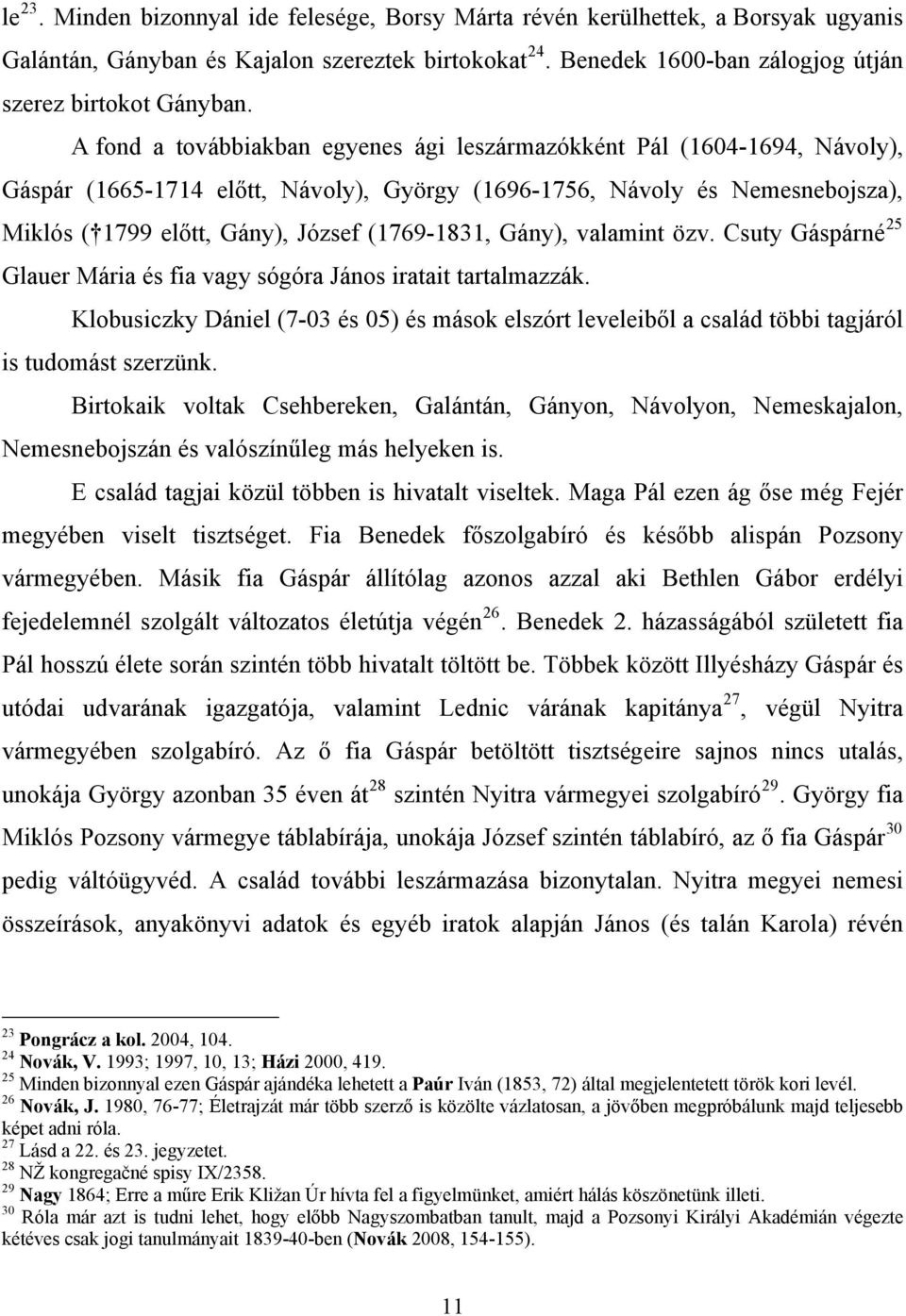 (1769-1831, Gány), valamint özv. Csuty Gáspárné 25 Glauer Mária és fia vagy sógóra János iratait tartalmazzák.
