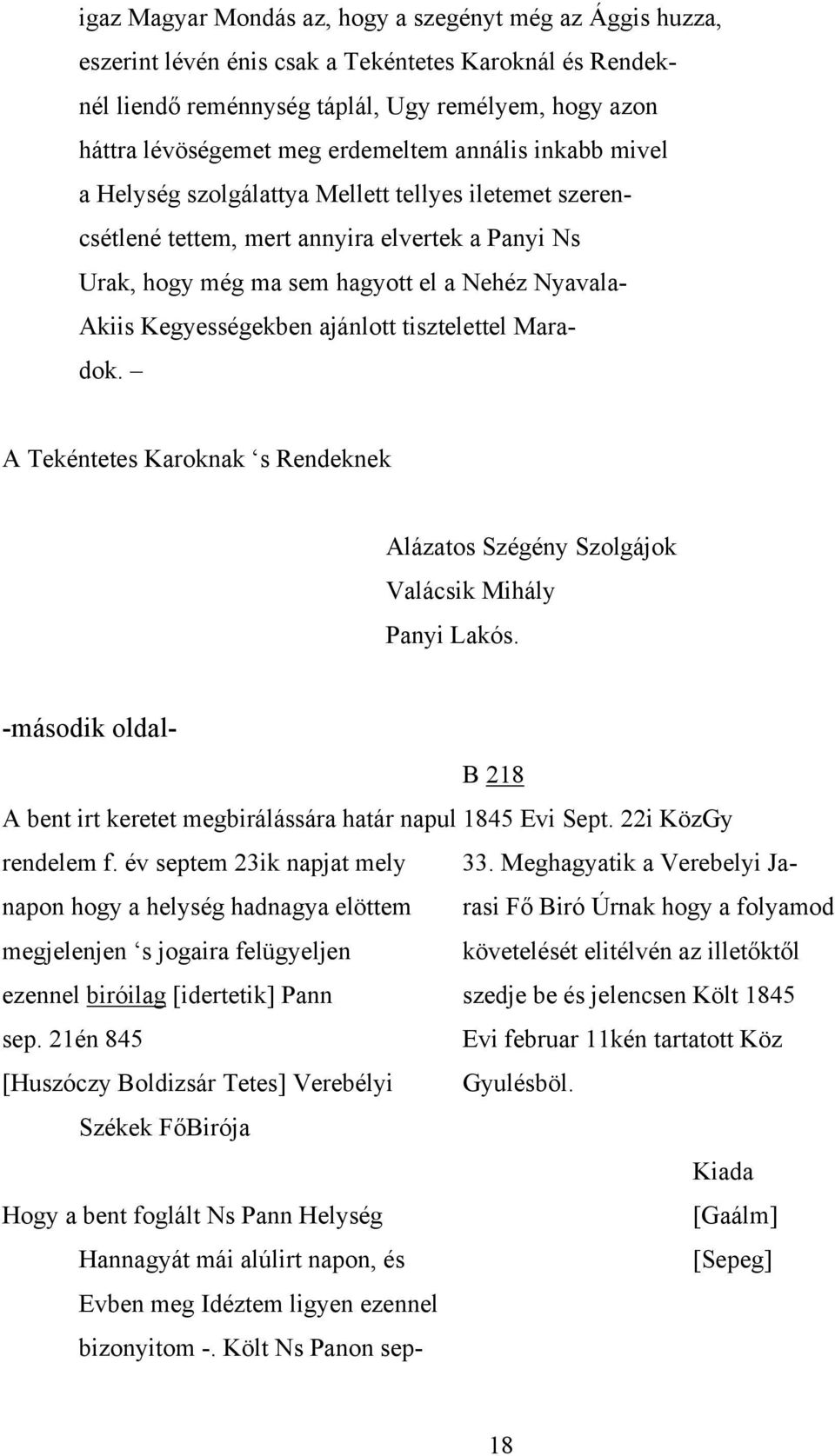 Kegyességekben ajánlott tisztelettel Maradok. A Tekéntetes Karoknak s Rendeknek Alázatos Szégény Szolgájok Valácsik Mihály Panyi Lakós.