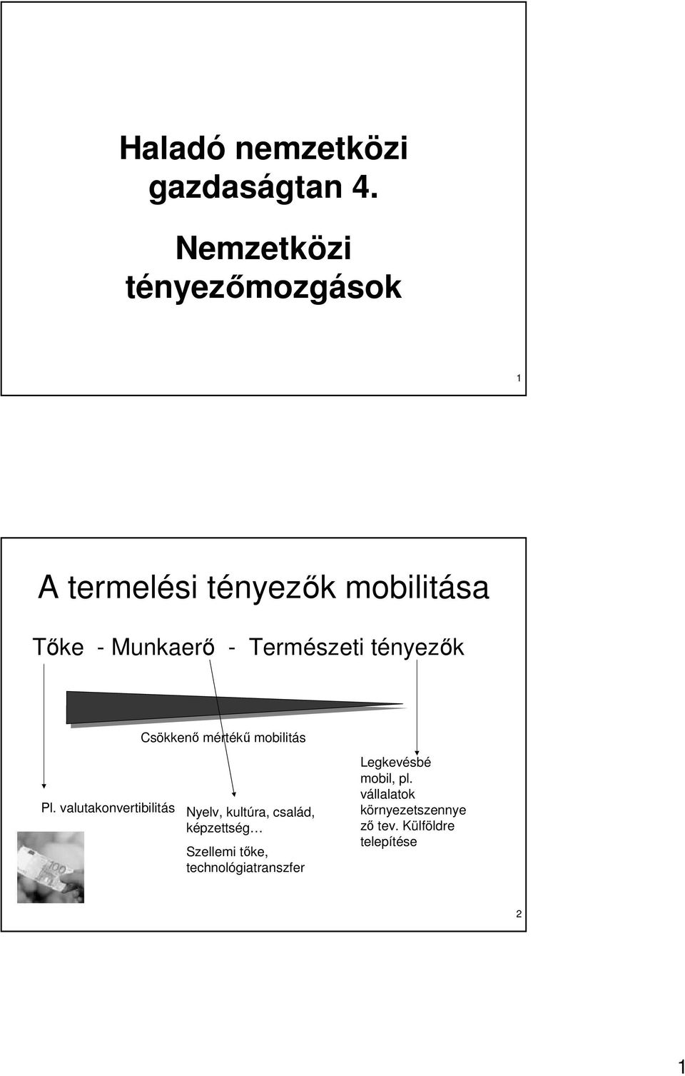 Természeti tényezık Csökkenı mértékő mobilitás Pl.