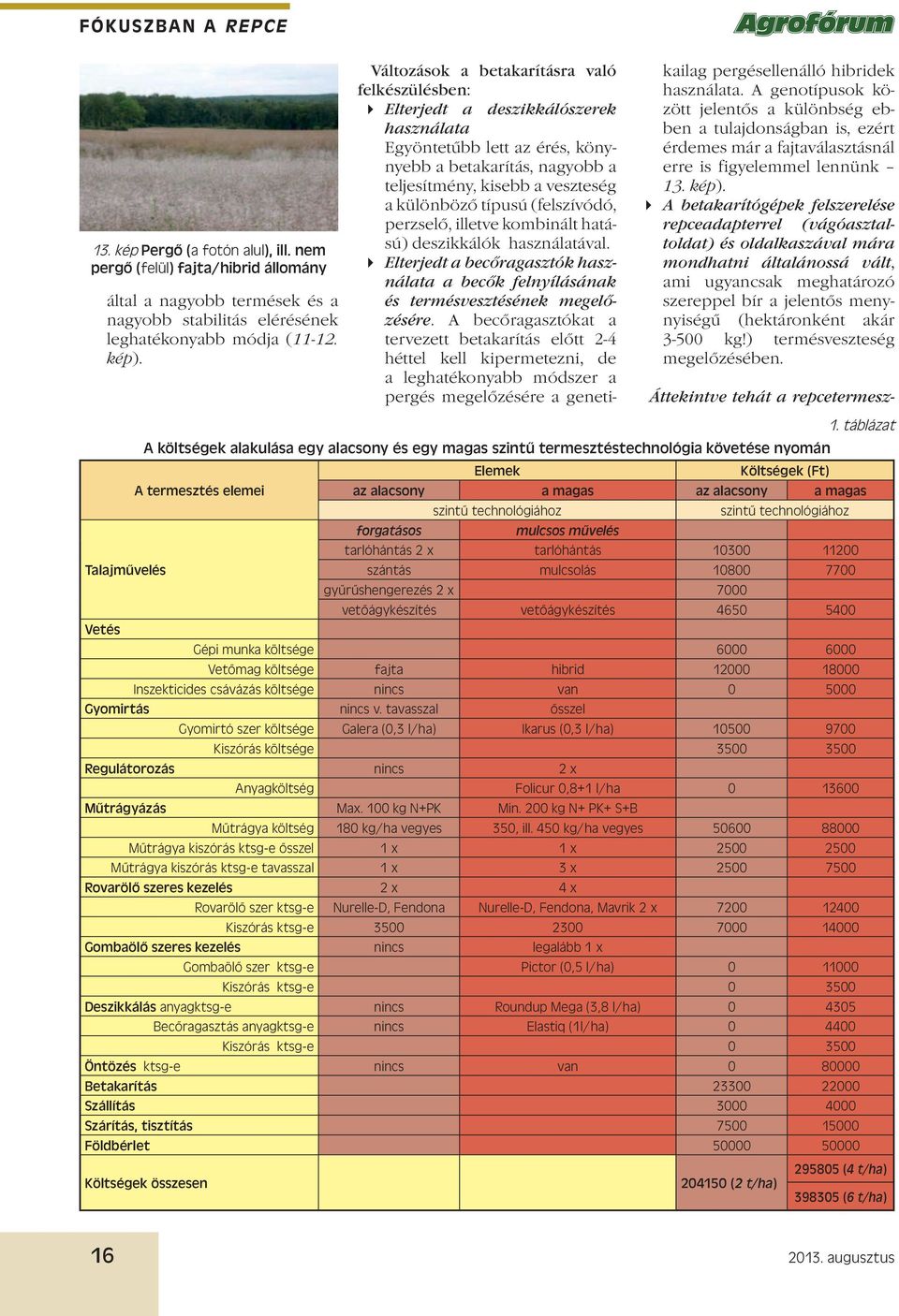 típusú (felszívódó, perzselő, illetve kombinált hatású) deszikkálók használatával. Elterjedt a becőragasztók használata a becők felnyílásának és termésvesztésének megelőzésére.